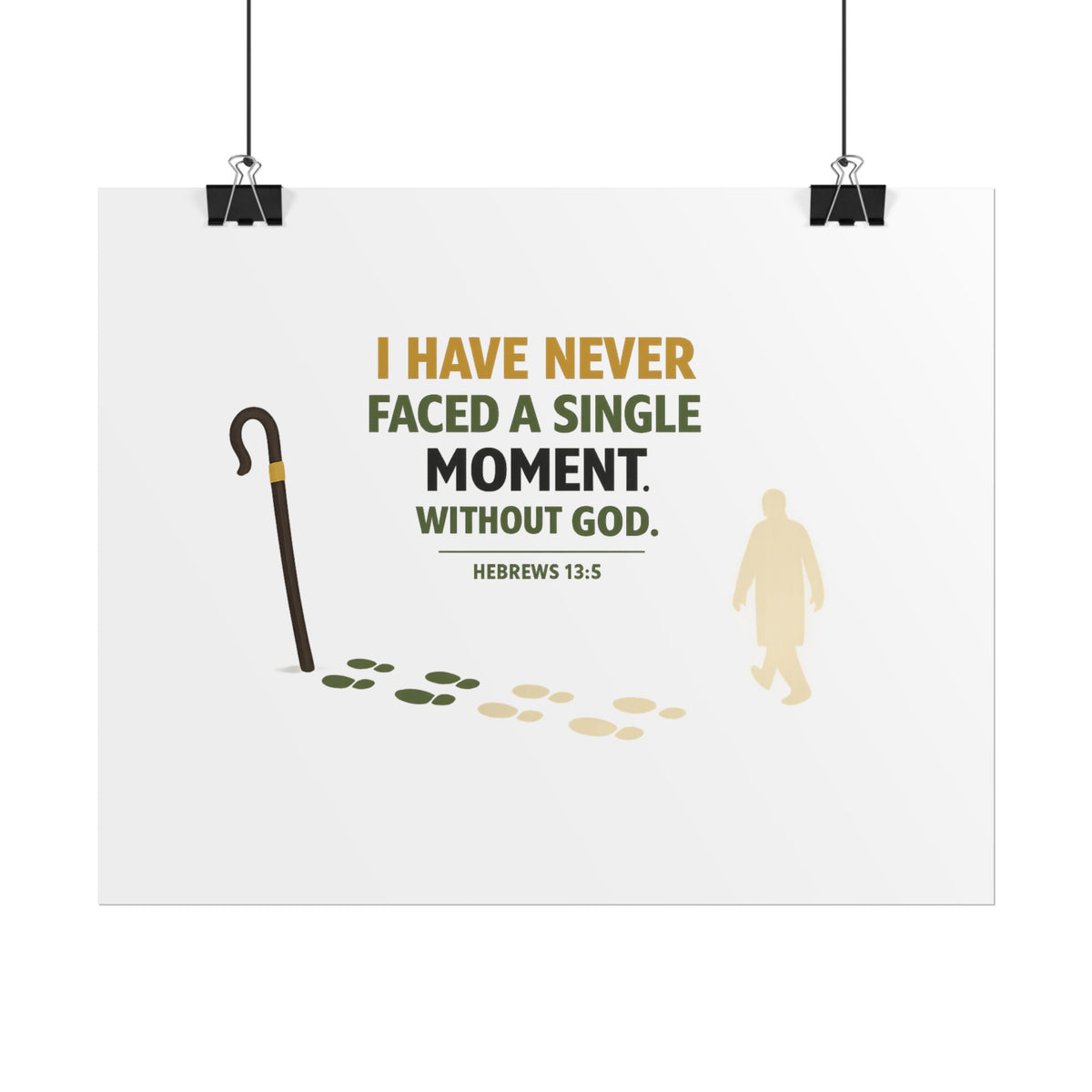 Rolled Poster — "I Have Never Faced a Single Moment Without God" Inspirational Scripture Wall Art (Hebrews 13:5)