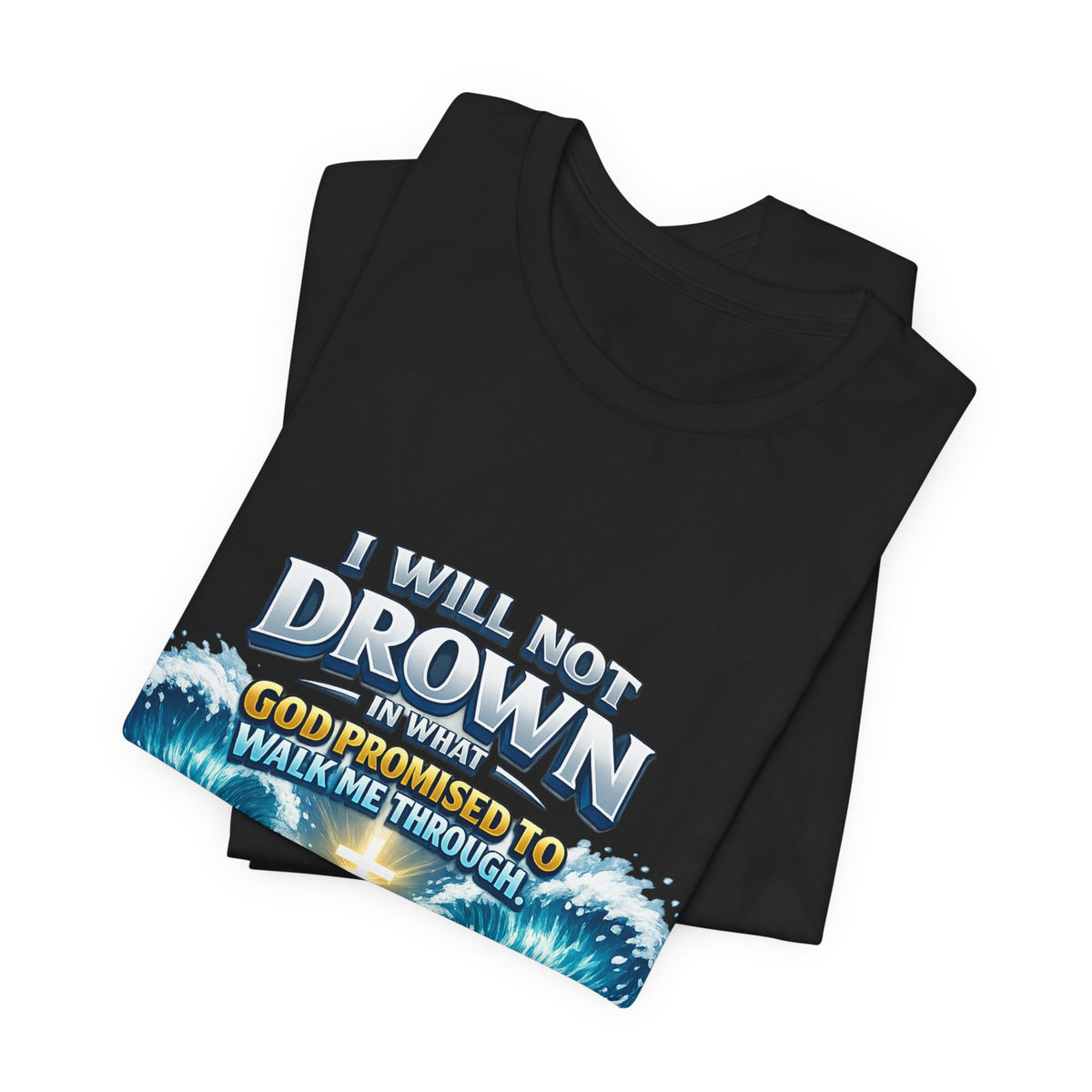 Christian Scripture T-Shirt – "I Will Not Drown" Isaiah 43:2 Faith Graphic Tee
