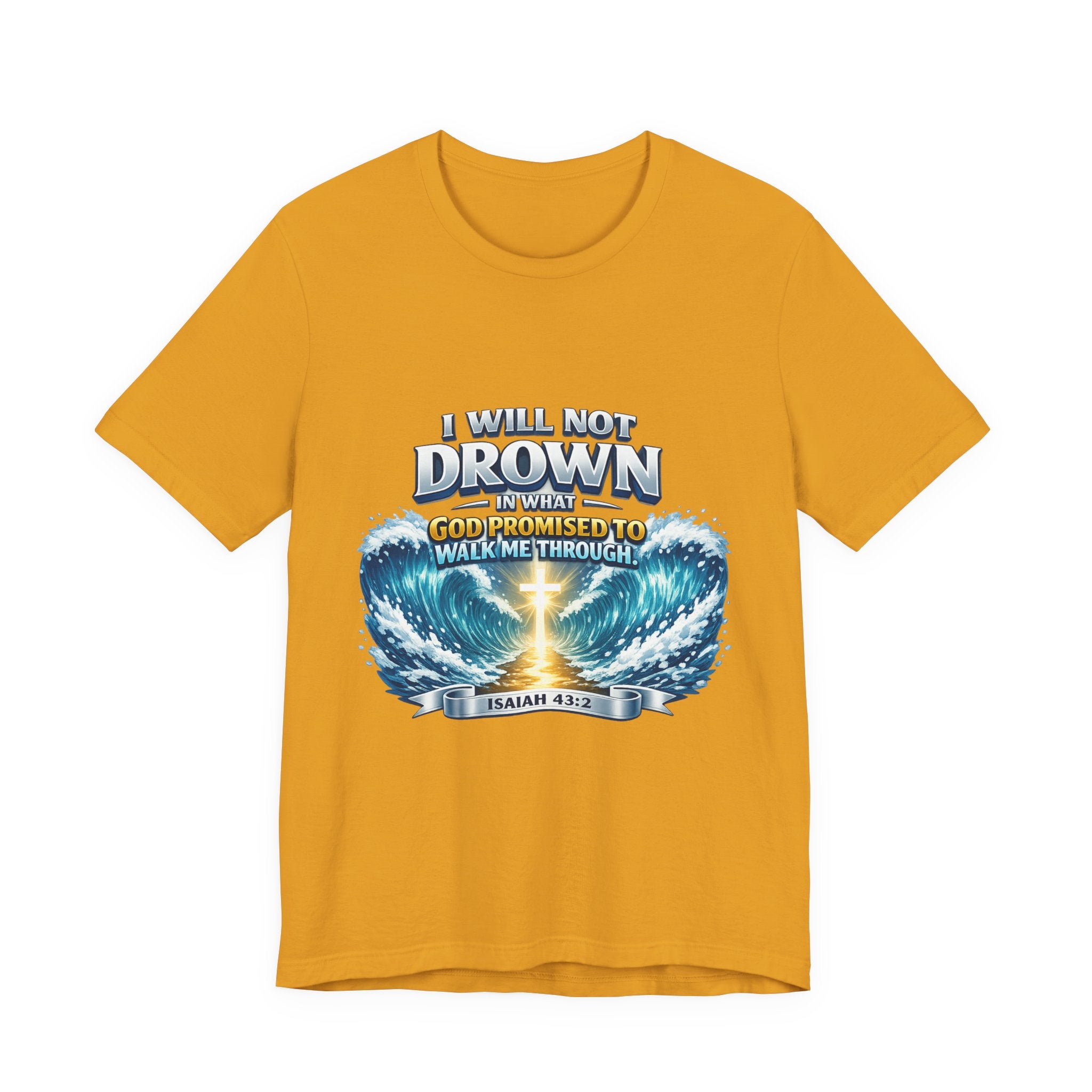 Christian Scripture T-Shirt – "I Will Not Drown" Isaiah 43:2 Faith Graphic Tee