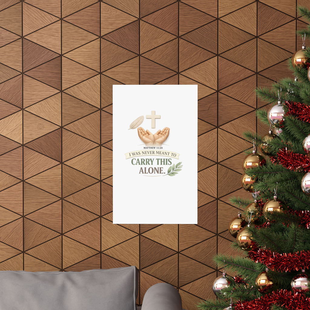 Faith Poster — "I Was Never Meant to Carry This Alone" Matte Vertical Wall Art
