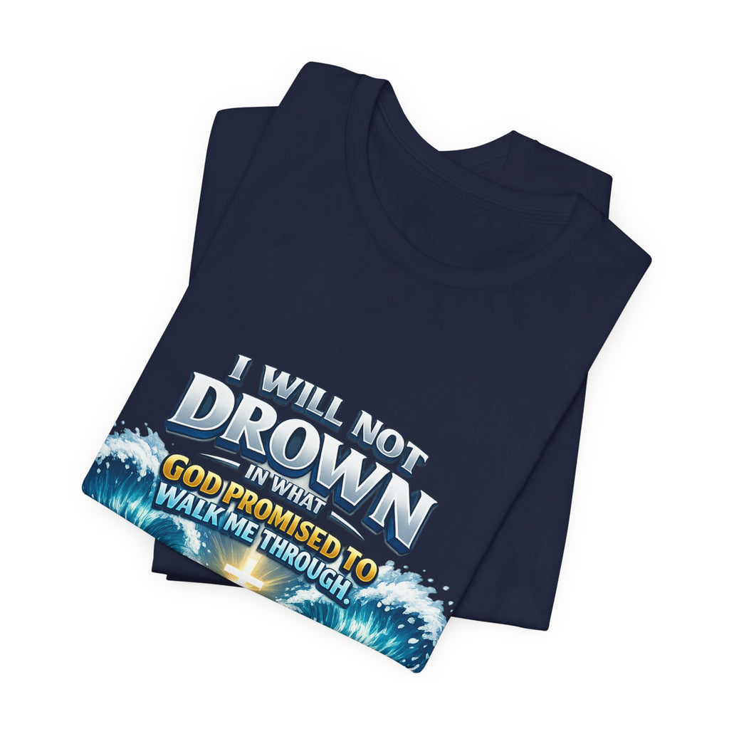 Christian Scripture T-Shirt – "I Will Not Drown" Isaiah 43:2 Faith Graphic Tee