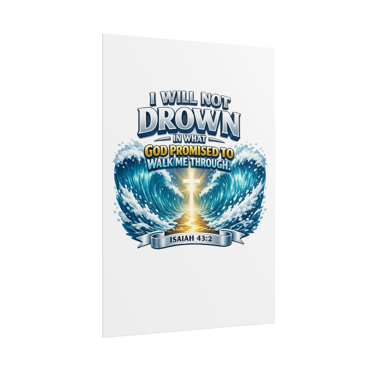 Isaiah 43:2 Rolled Poster — "I Will Not Drown" Christian Faith Wall Art