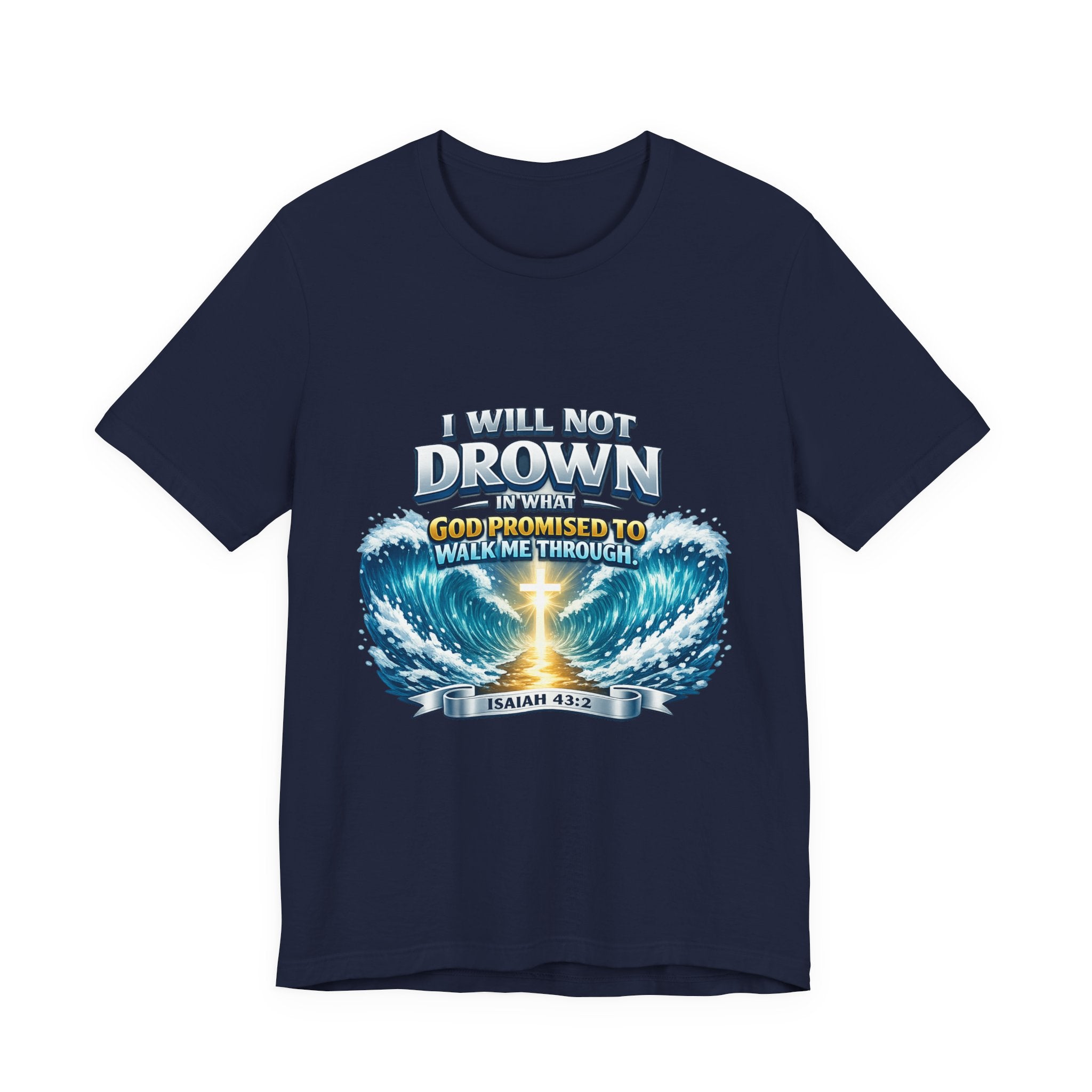 Christian Scripture T-Shirt – "I Will Not Drown" Isaiah 43:2 Faith Graphic Tee