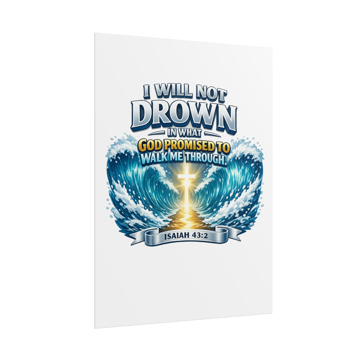 Isaiah 43:2 Rolled Poster — "I Will Not Drown" Christian Faith Wall Art