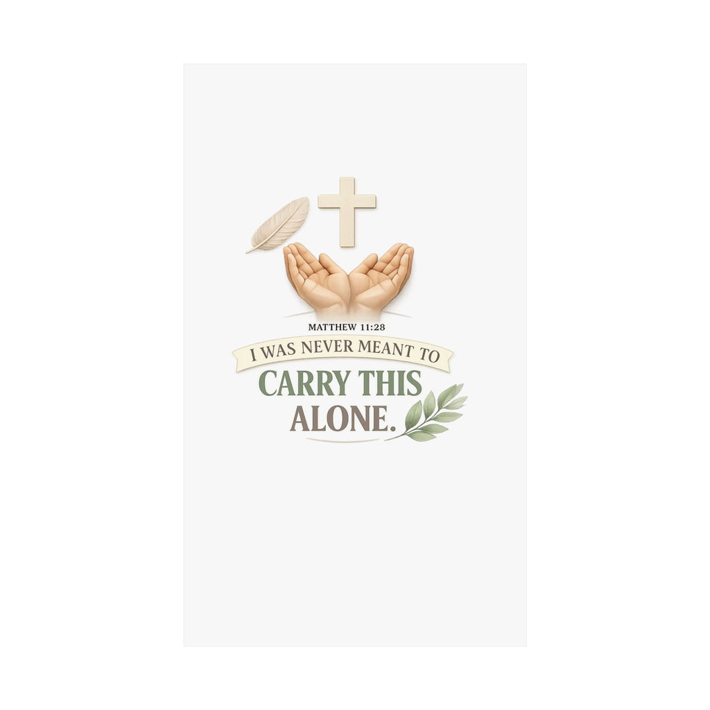 Faith Poster — "I Was Never Meant to Carry This Alone" Matte Vertical Wall Art