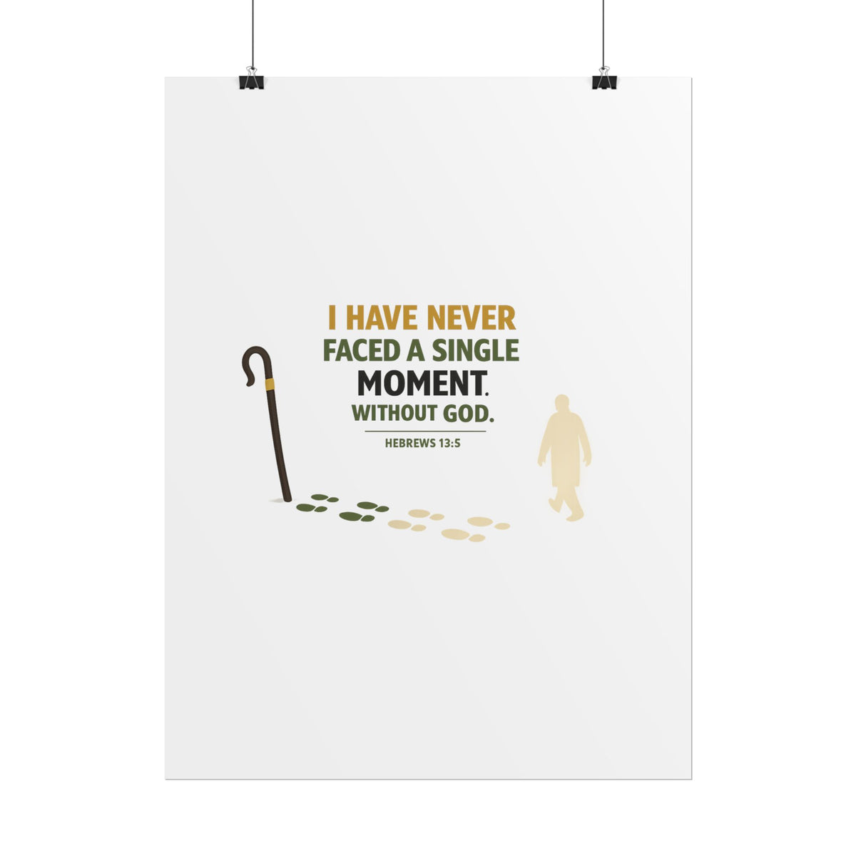 Rolled Poster — "I Have Never Faced a Single Moment Without God" Inspirational Scripture Wall Art (Hebrews 13:5)