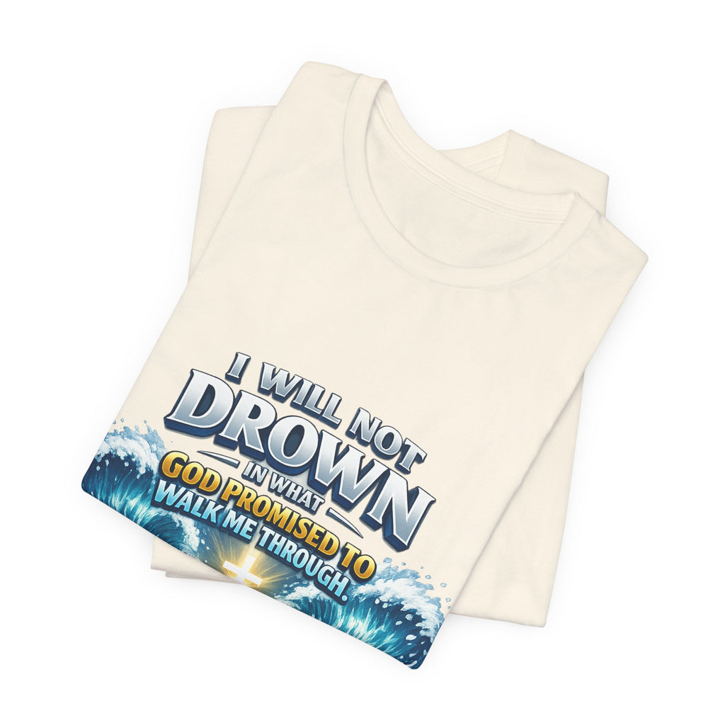 Christian Scripture T-Shirt – "I Will Not Drown" Isaiah 43:2 Faith Graphic Tee