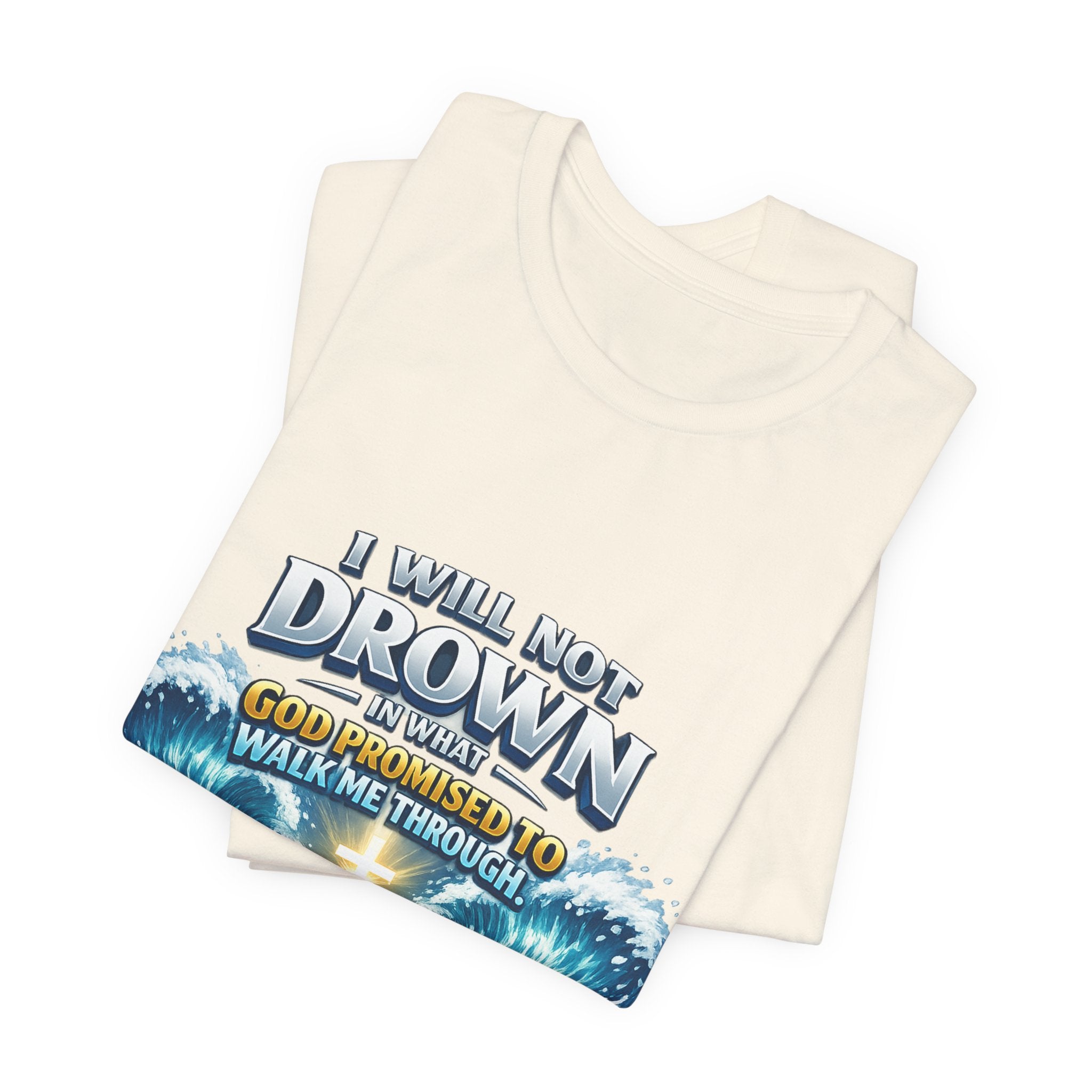 Christian Scripture T-Shirt – "I Will Not Drown" Isaiah 43:2 Faith Graphic Tee