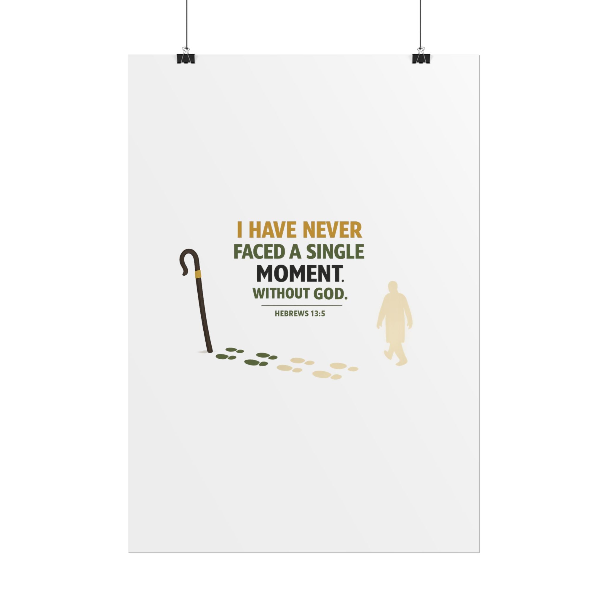 Rolled Poster — "I Have Never Faced a Single Moment Without God" Inspirational Scripture Wall Art (Hebrews 13:5)
