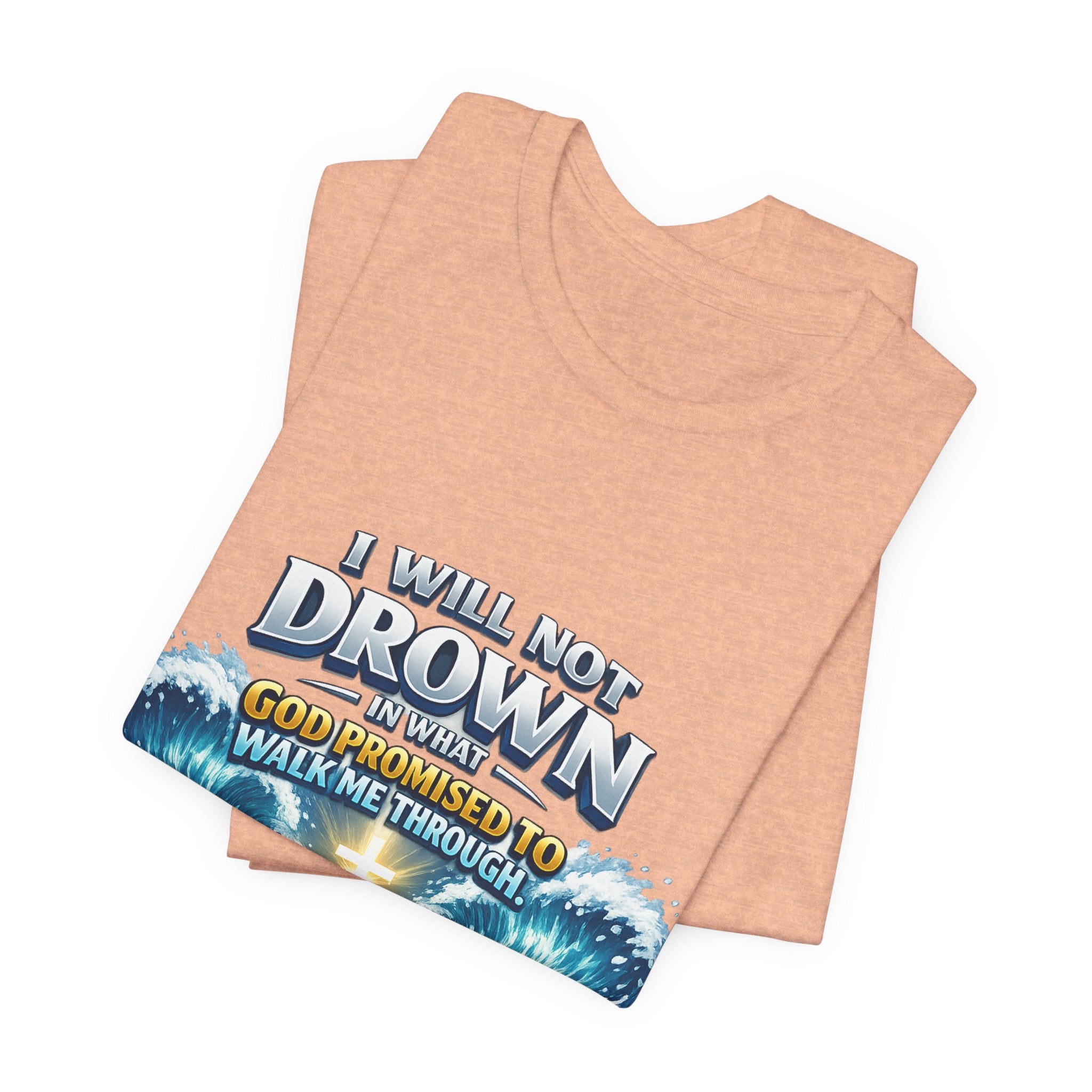Christian Scripture T-Shirt – "I Will Not Drown" Isaiah 43:2 Faith Graphic Tee