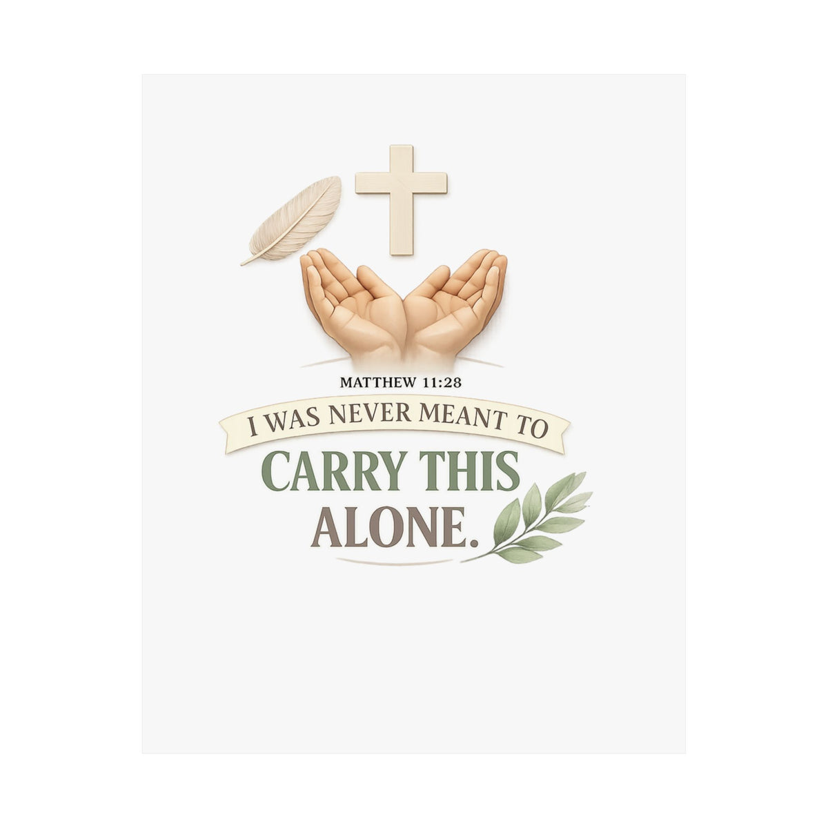 Faith Poster — "I Was Never Meant to Carry This Alone" Matte Vertical Wall Art