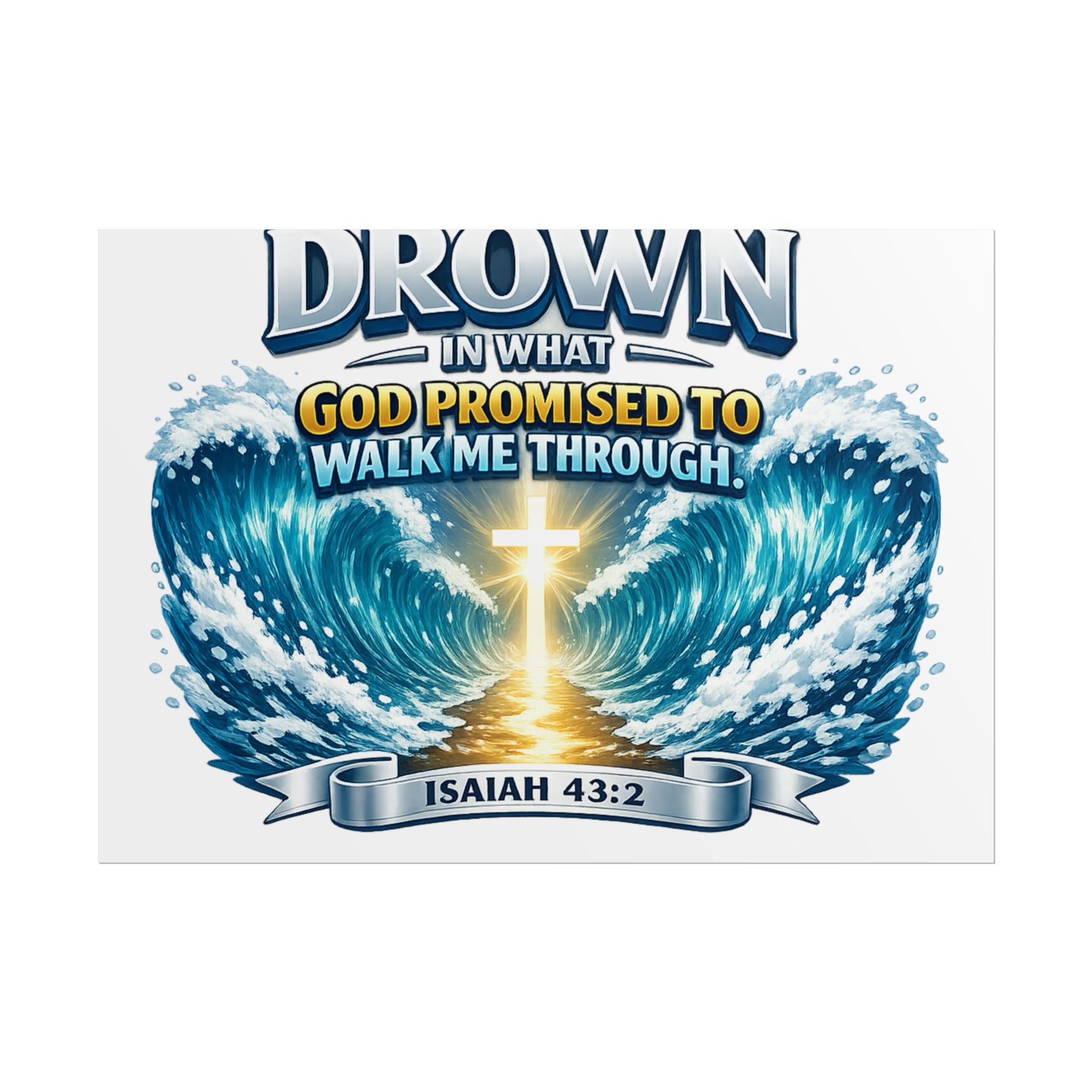 Isaiah 43:2 Rolled Poster — "I Will Not Drown" Christian Faith Wall Art