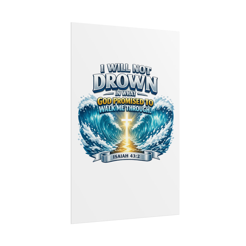 Isaiah 43:2 Rolled Poster — "I Will Not Drown" Christian Faith Wall Art
