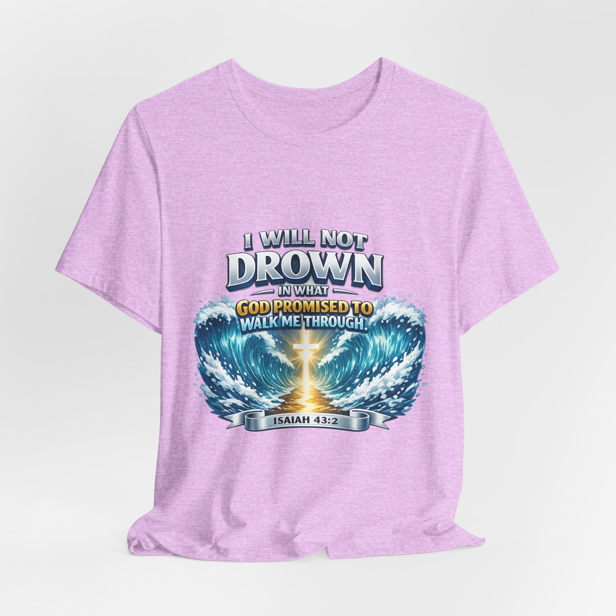 Christian Scripture T-Shirt – "I Will Not Drown" Isaiah 43:2 Faith Graphic Tee