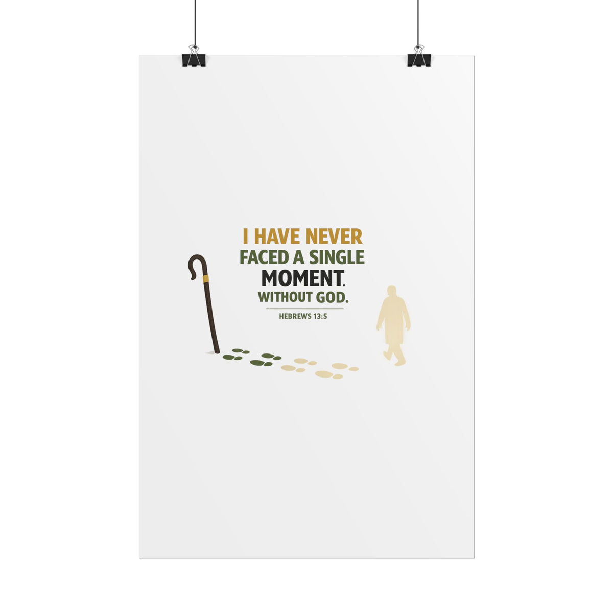 Rolled Poster — "I Have Never Faced a Single Moment Without God" Inspirational Scripture Wall Art (Hebrews 13:5)