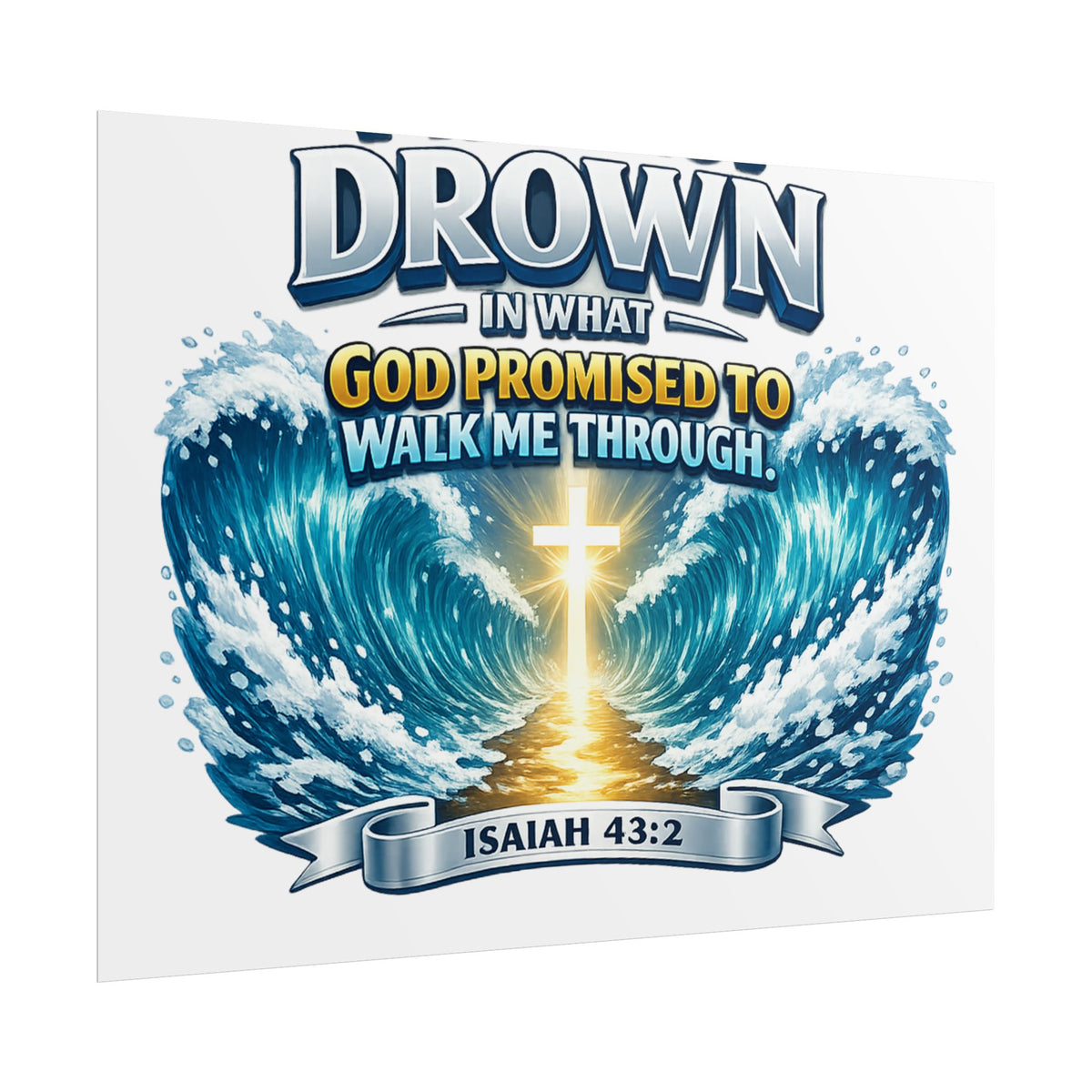 Isaiah 43:2 Rolled Poster — "I Will Not Drown" Christian Faith Wall Art