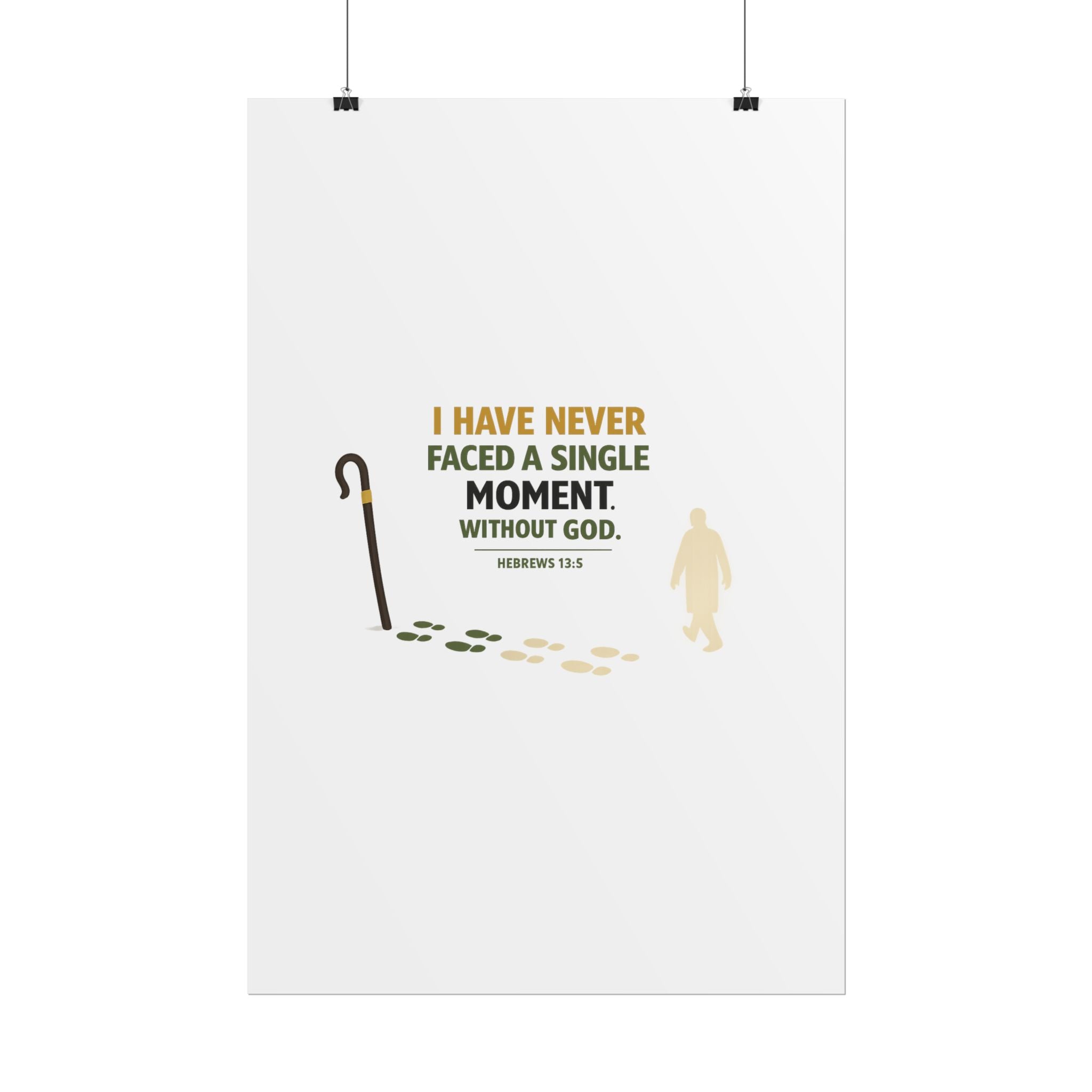 Rolled Poster — "I Have Never Faced a Single Moment Without God" Inspirational Scripture Wall Art (Hebrews 13:5)