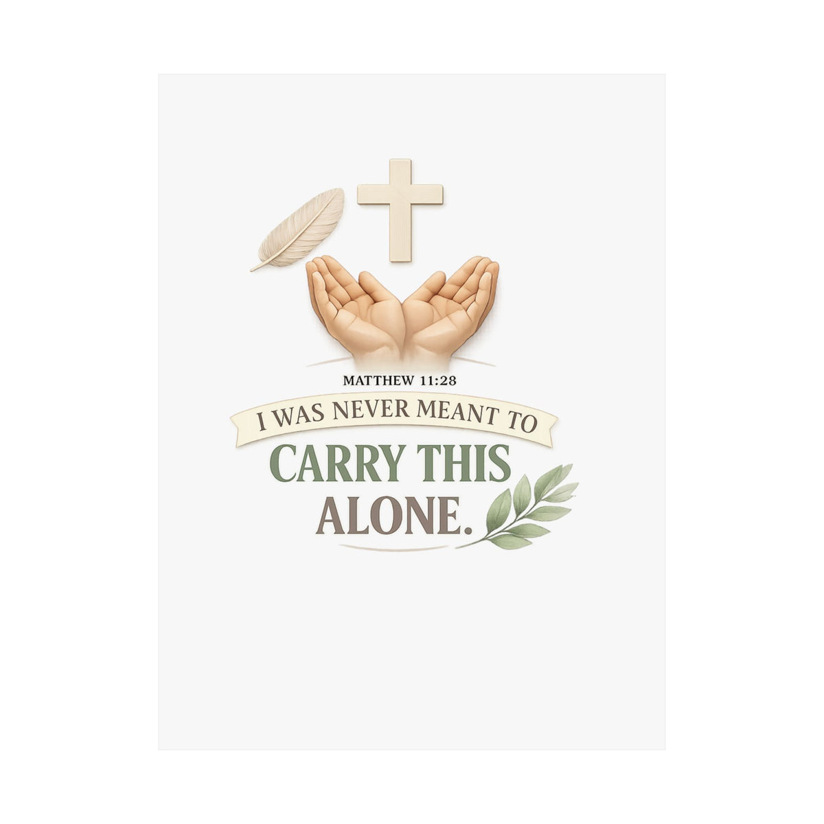 Faith Poster — "I Was Never Meant to Carry This Alone" Matte Vertical Wall Art