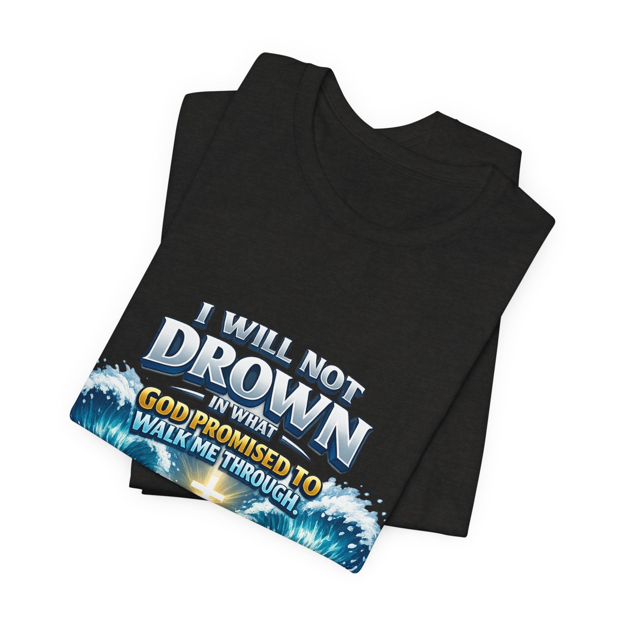 Christian Scripture T-Shirt – "I Will Not Drown" Isaiah 43:2 Faith Graphic Tee