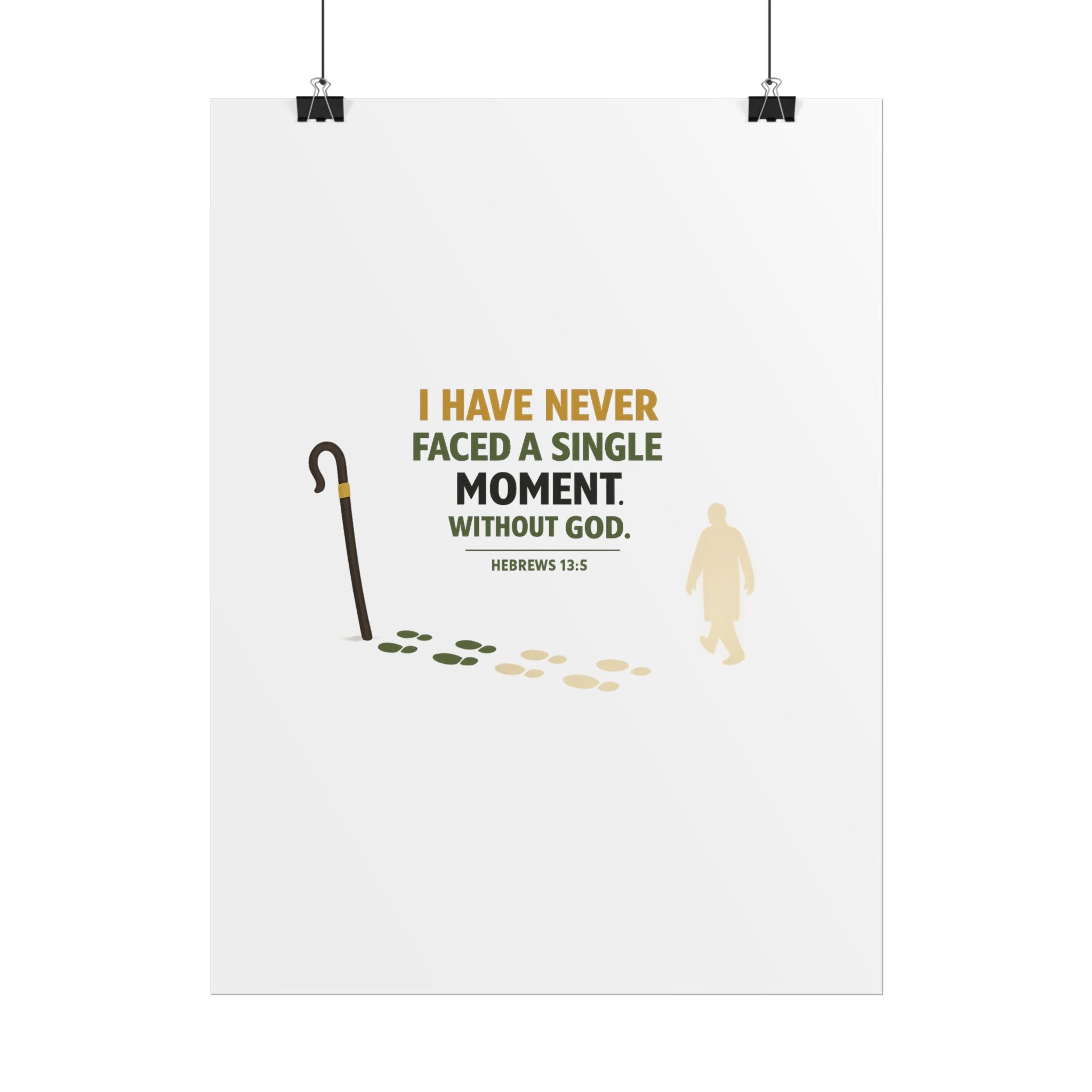 Rolled Poster — "I Have Never Faced a Single Moment Without God" Inspirational Scripture Wall Art (Hebrews 13:5)