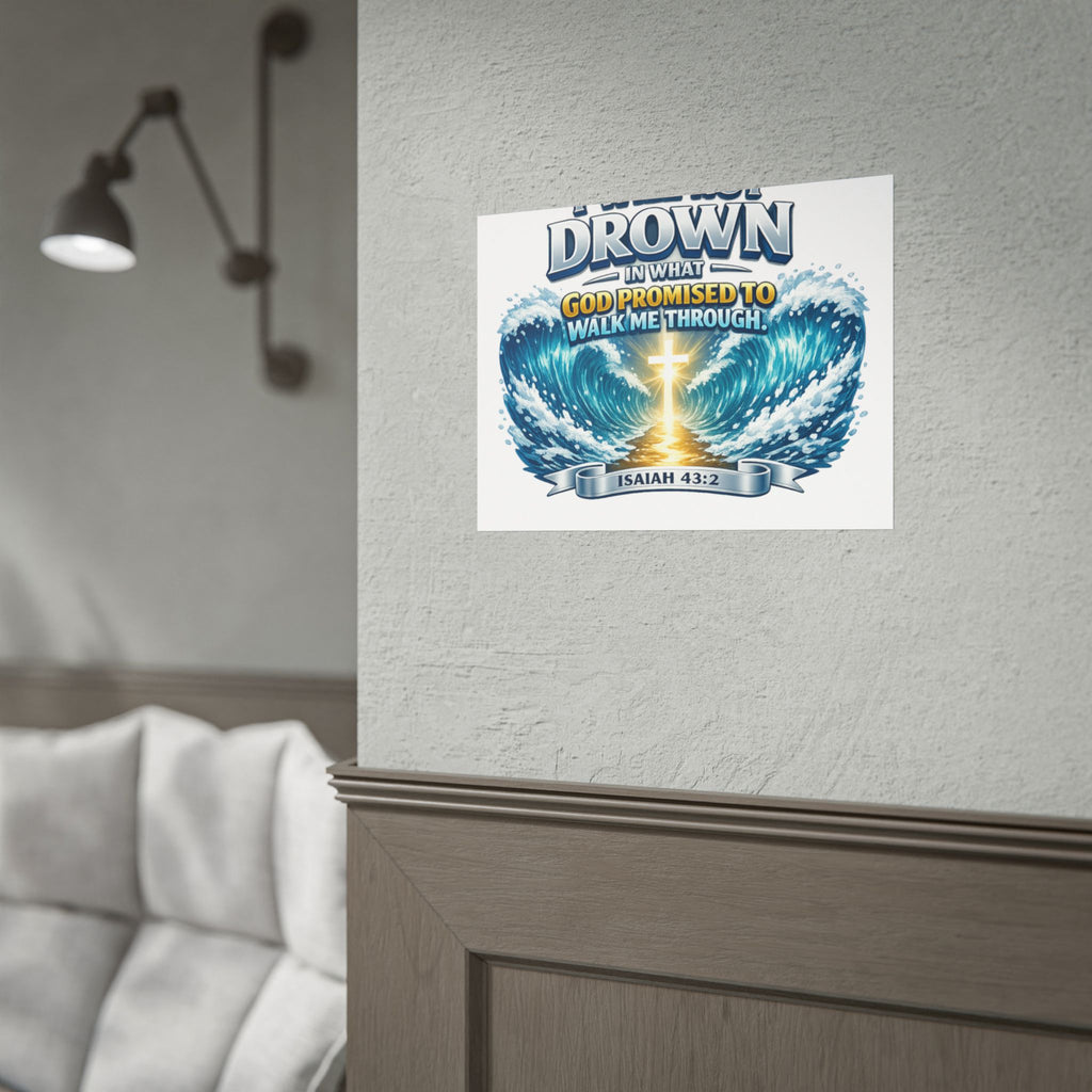 Isaiah 43:2 Rolled Poster — "I Will Not Drown" Christian Faith Wall Art