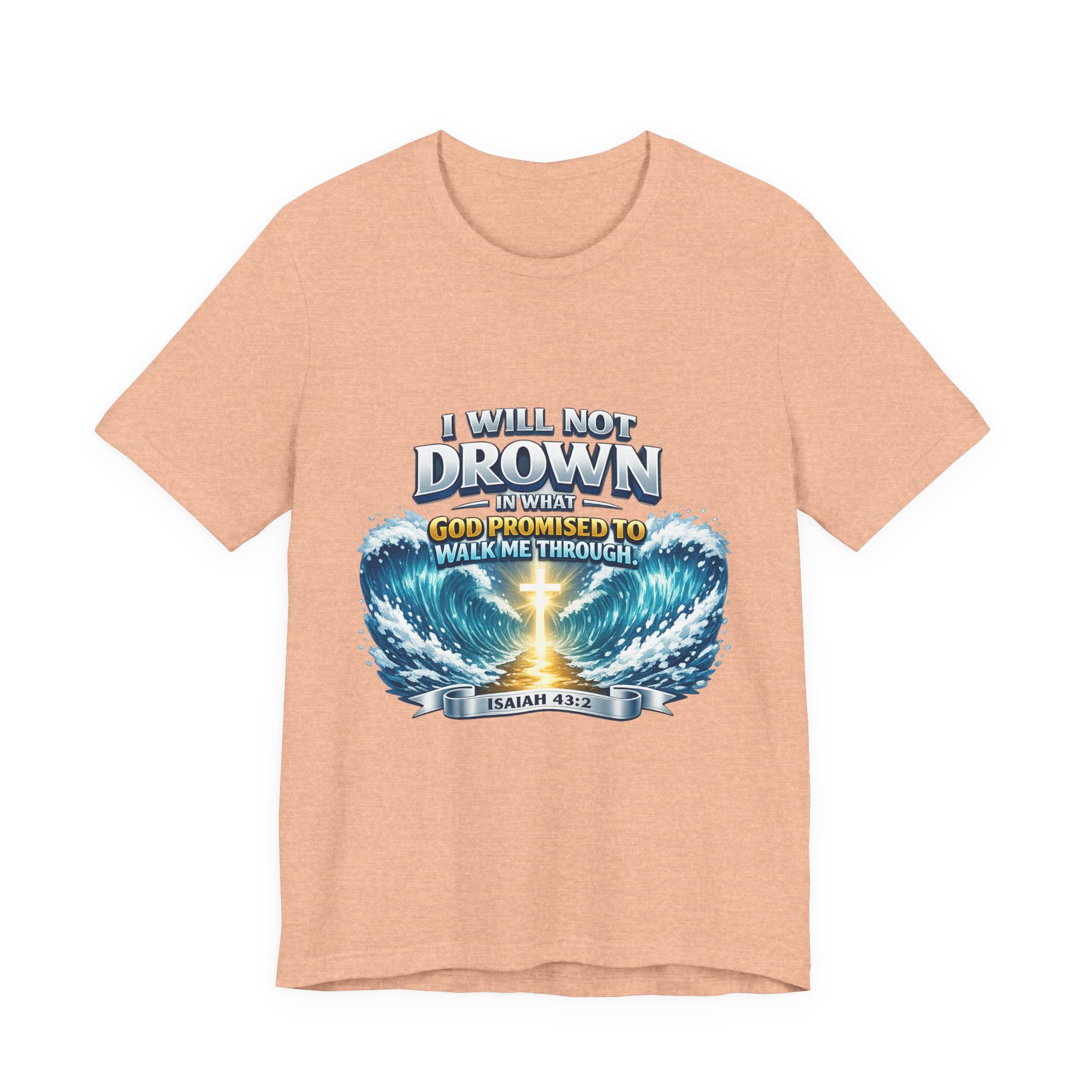 Christian Scripture T-Shirt – "I Will Not Drown" Isaiah 43:2 Faith Graphic Tee