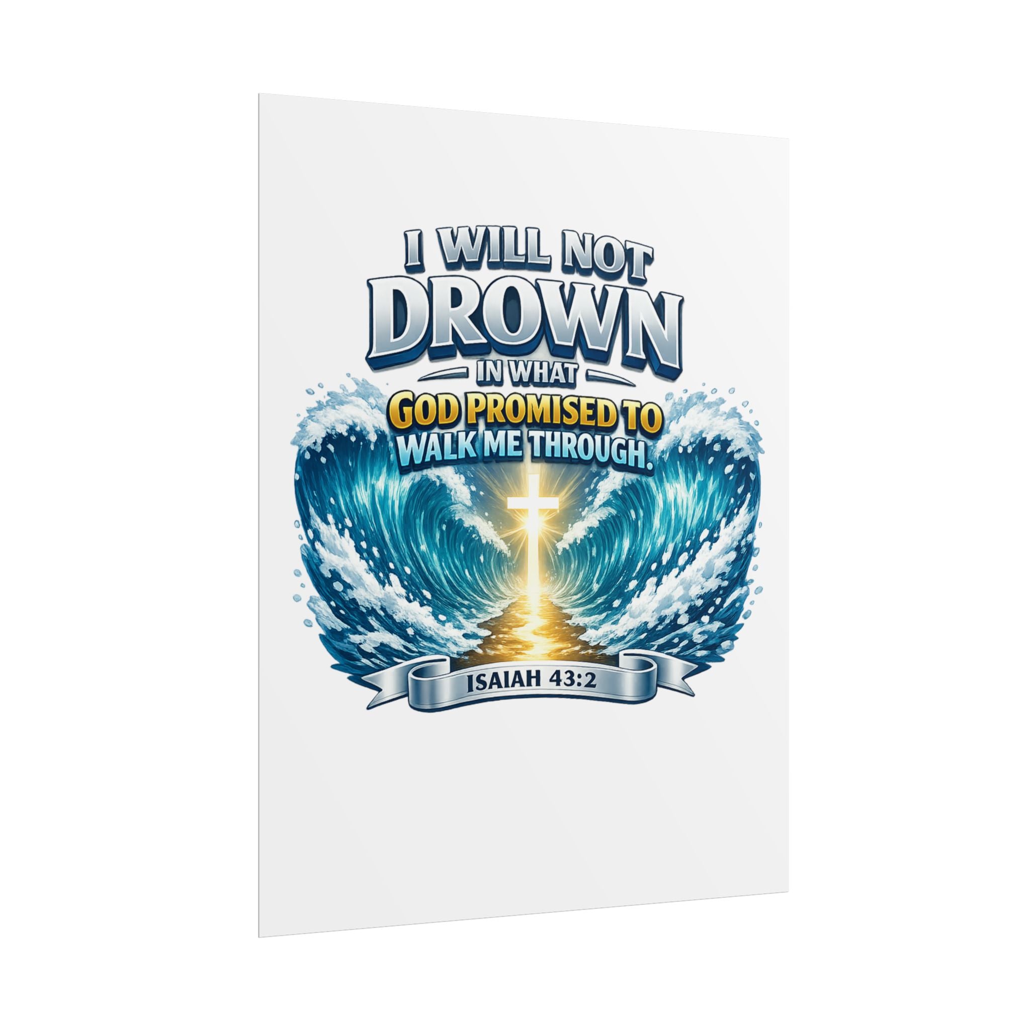 Isaiah 43:2 Rolled Poster — "I Will Not Drown" Christian Faith Wall Art