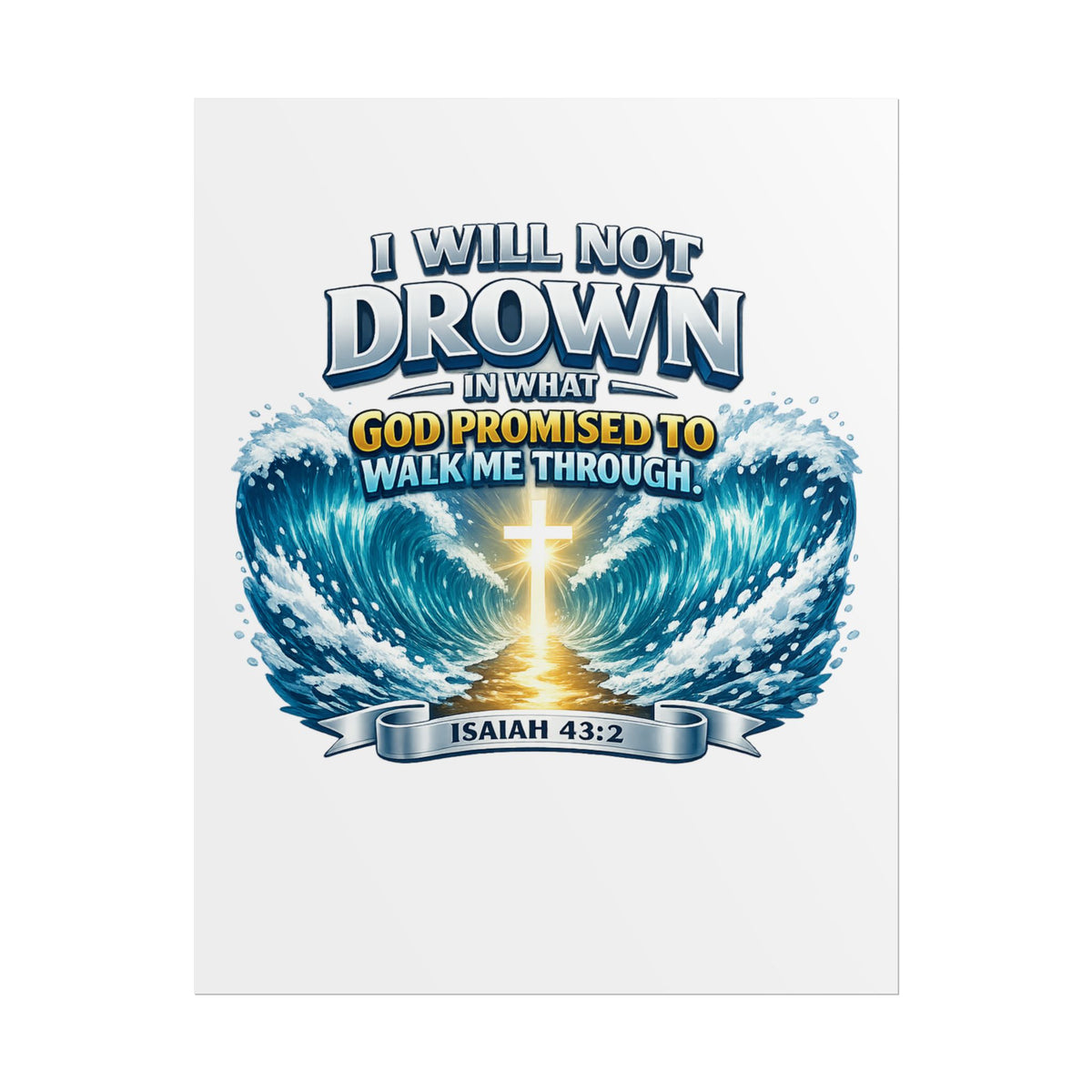 Isaiah 43:2 Rolled Poster — "I Will Not Drown" Christian Faith Wall Art