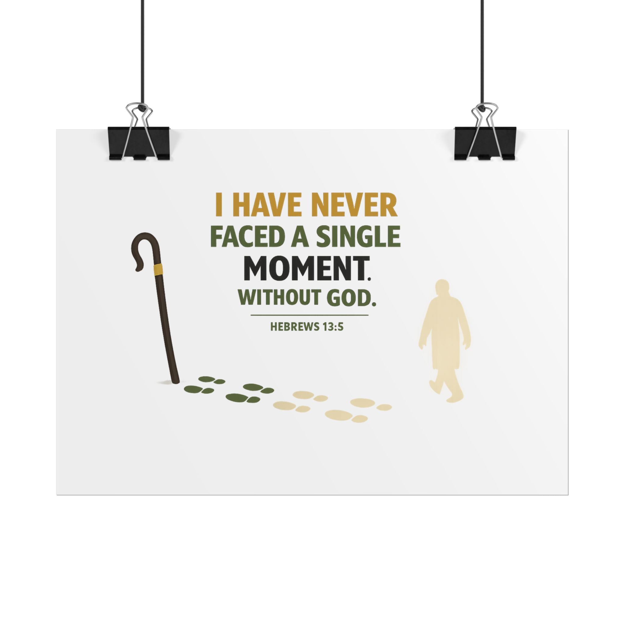 Rolled Poster — "I Have Never Faced a Single Moment Without God" Inspirational Scripture Wall Art (Hebrews 13:5)