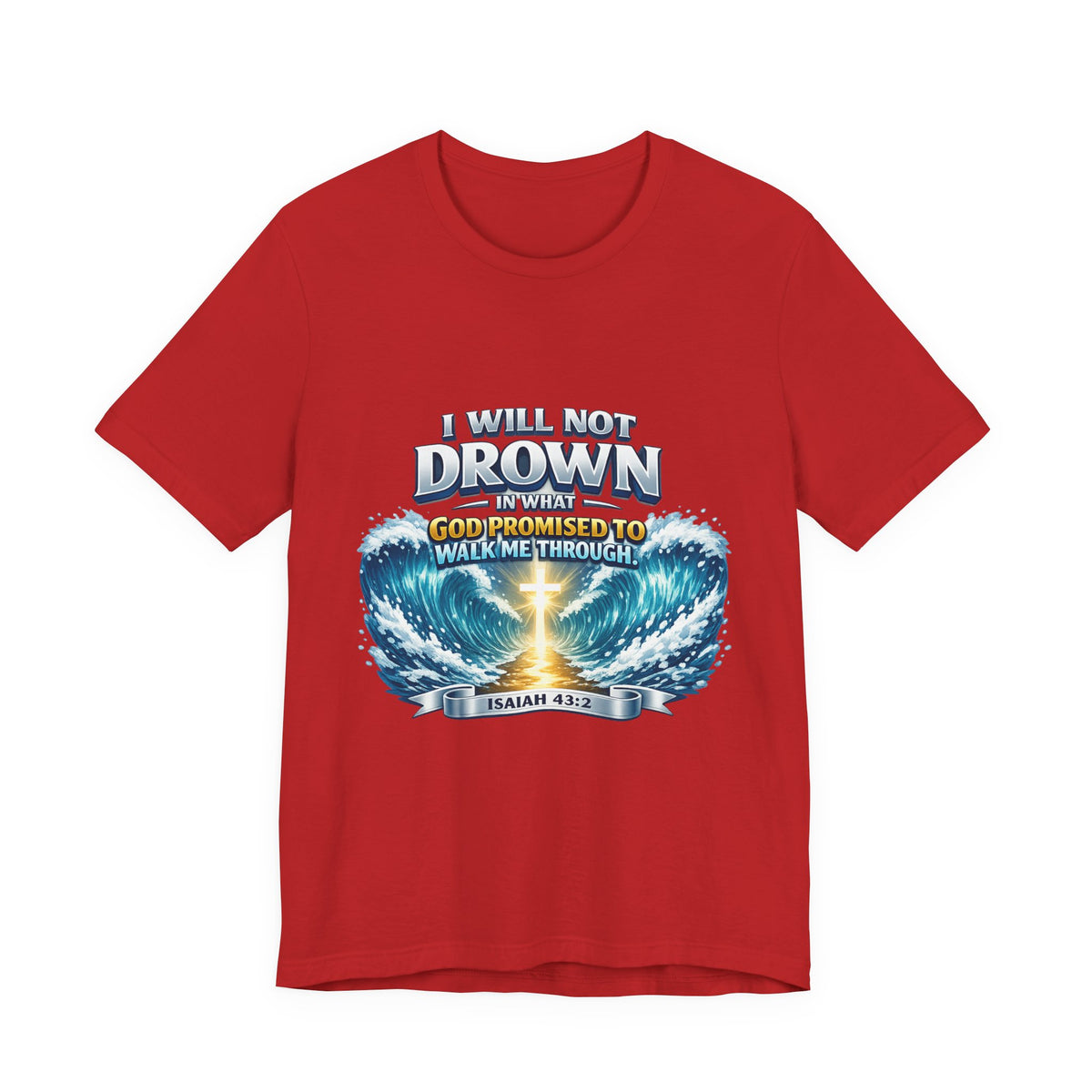Christian Scripture T-Shirt – "I Will Not Drown" Isaiah 43:2 Faith Graphic Tee