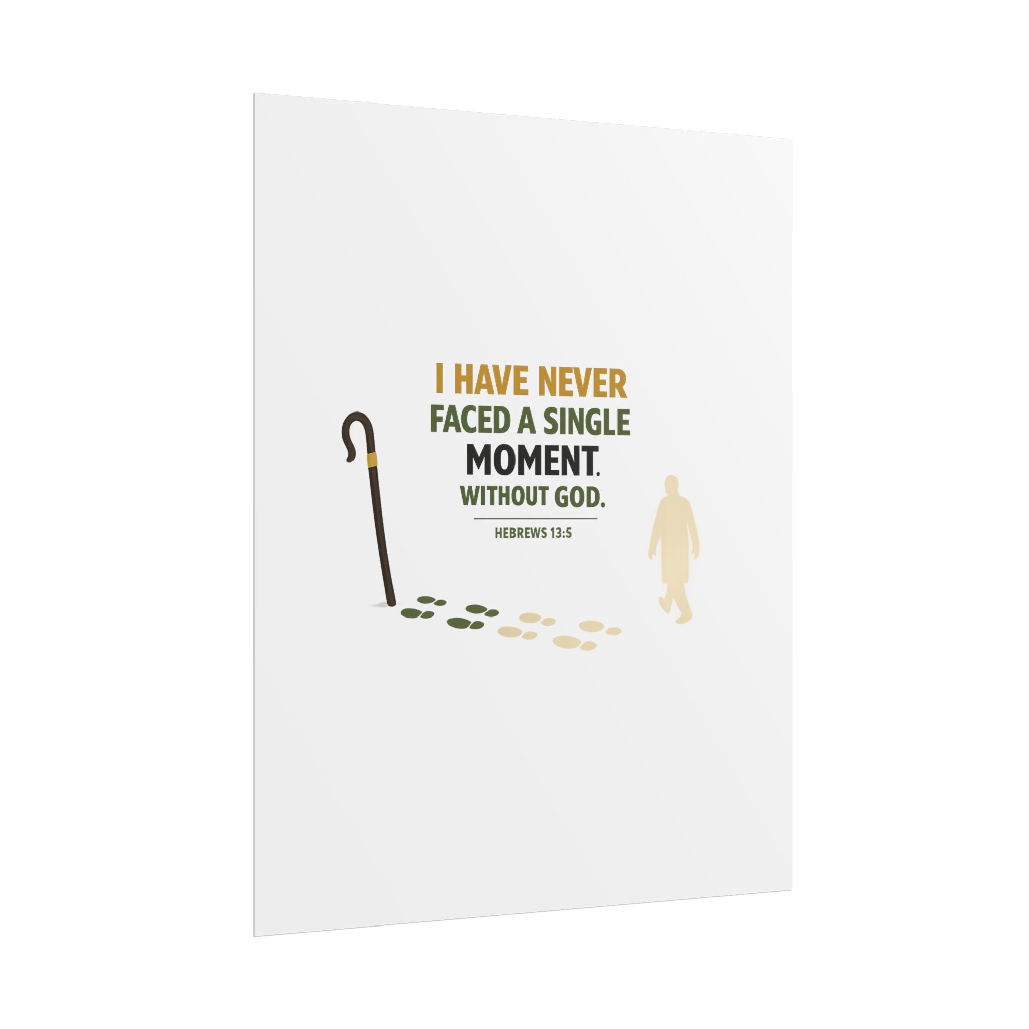 Rolled Poster — "I Have Never Faced a Single Moment Without God" Inspirational Scripture Wall Art (Hebrews 13:5)
