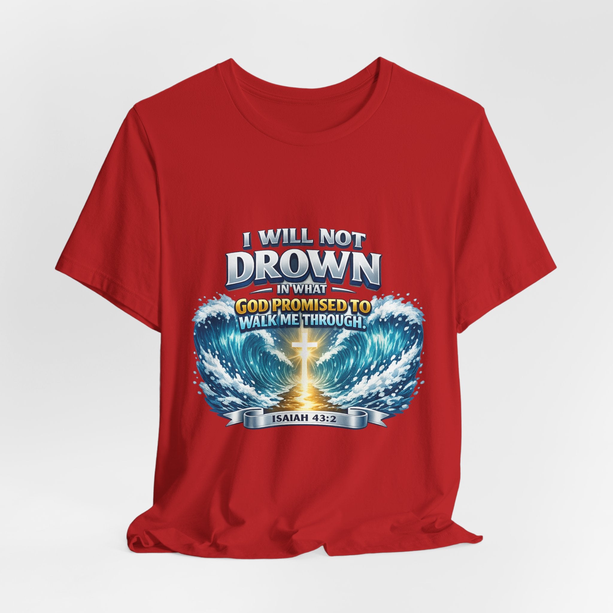 Christian Scripture T-Shirt – "I Will Not Drown" Isaiah 43:2 Faith Graphic Tee