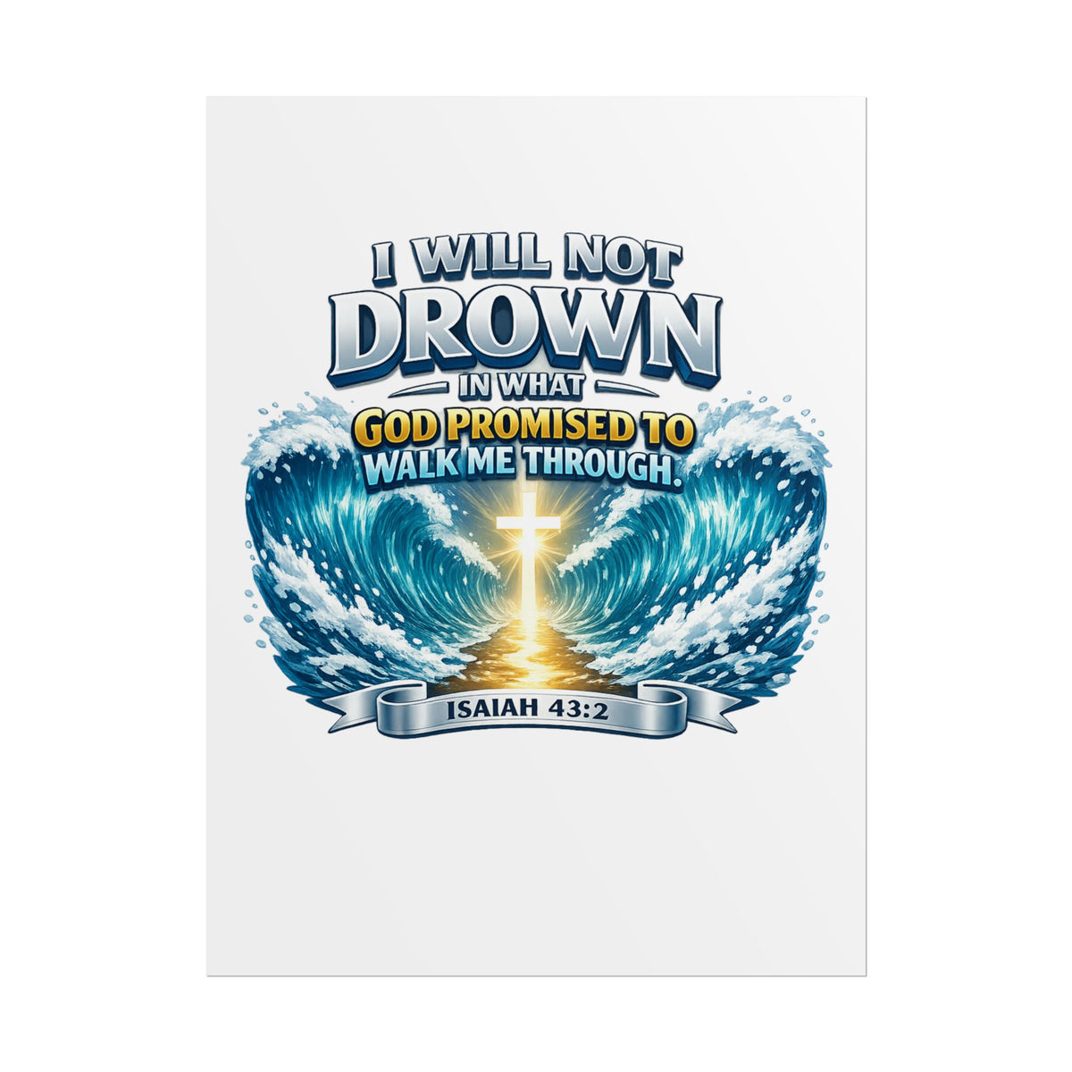 Isaiah 43:2 Rolled Poster — "I Will Not Drown" Christian Faith Wall Art