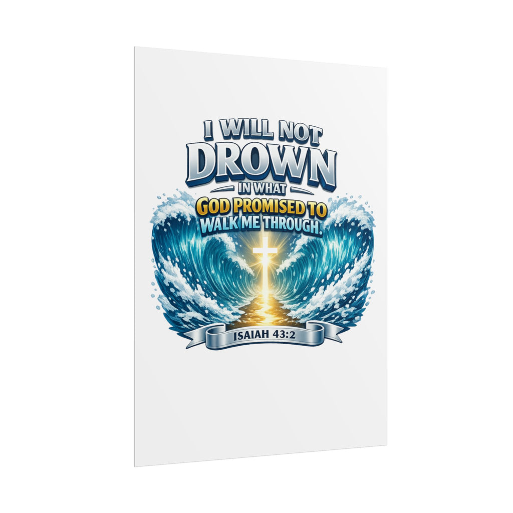 Isaiah 43:2 Rolled Poster — "I Will Not Drown" Christian Faith Wall Art