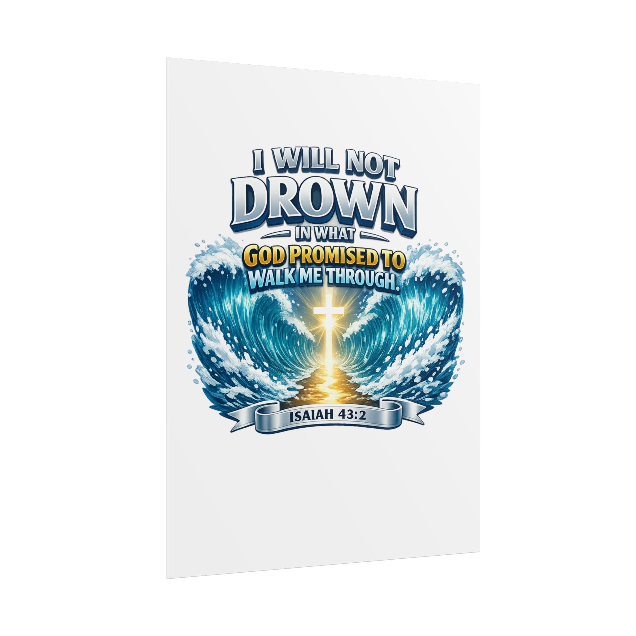 Isaiah 43:2 Rolled Poster — "I Will Not Drown" Christian Faith Wall Art