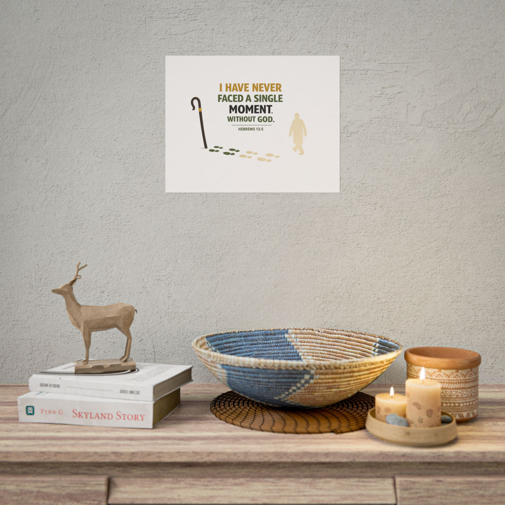 Rolled Poster — "I Have Never Faced a Single Moment Without God" Inspirational Scripture Wall Art (Hebrews 13:5)