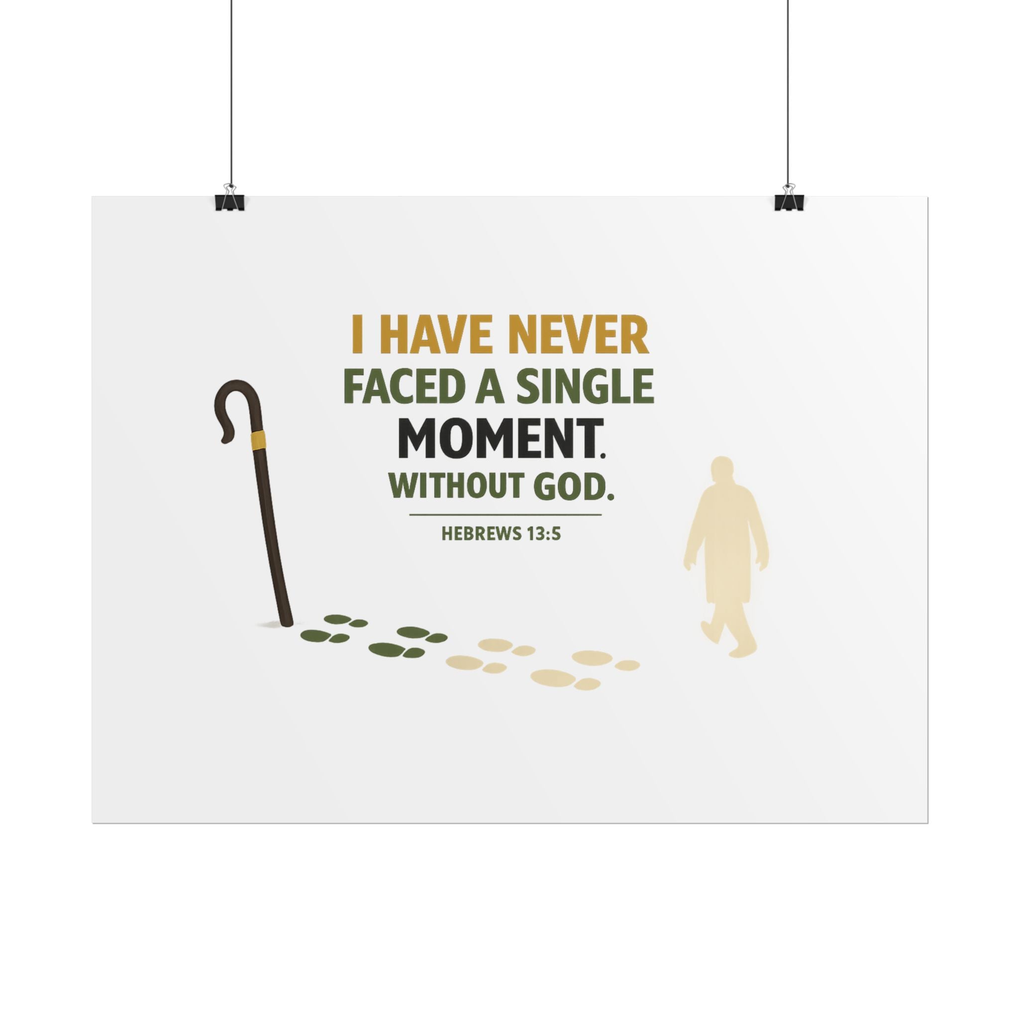 Rolled Poster — "I Have Never Faced a Single Moment Without God" Inspirational Scripture Wall Art (Hebrews 13:5)