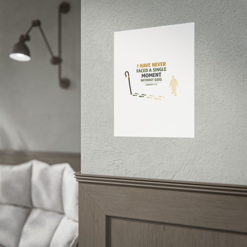Rolled Poster — "I Have Never Faced a Single Moment Without God" Inspirational Scripture Wall Art (Hebrews 13:5)