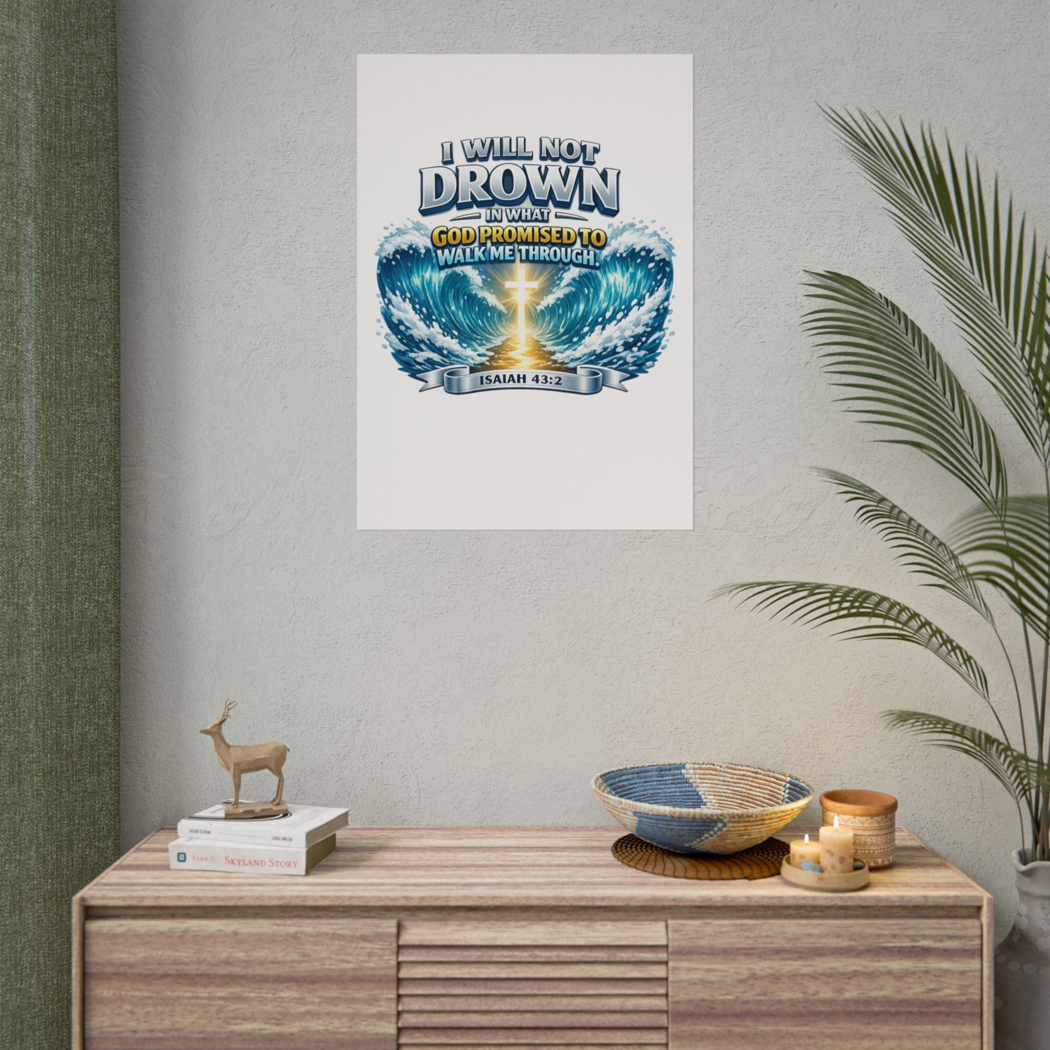 Isaiah 43:2 Rolled Poster — "I Will Not Drown" Christian Faith Wall Art