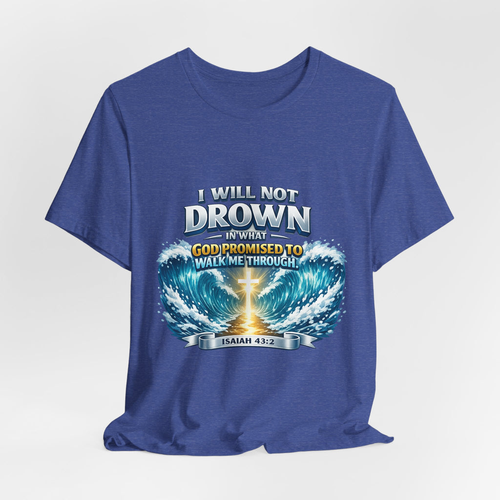 Christian Scripture T-Shirt – "I Will Not Drown" Isaiah 43:2 Faith Graphic Tee