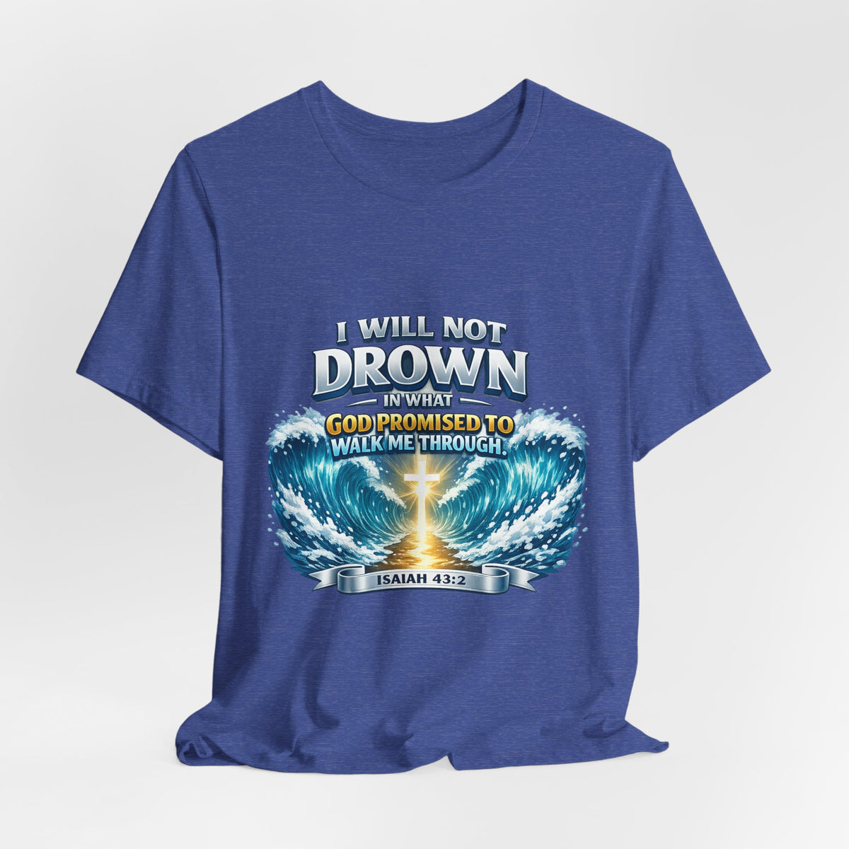 Christian Scripture T-Shirt – "I Will Not Drown" Isaiah 43:2 Faith Graphic Tee