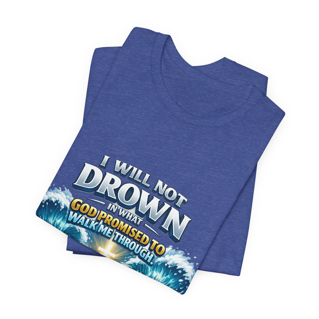 Christian Scripture T-Shirt – "I Will Not Drown" Isaiah 43:2 Faith Graphic Tee
