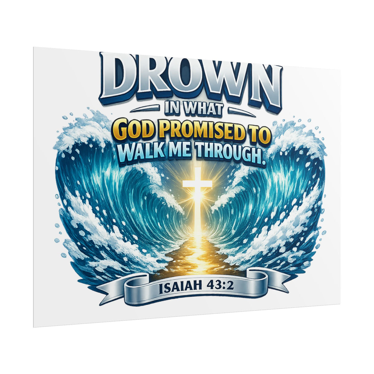 Isaiah 43:2 Rolled Poster — "I Will Not Drown" Christian Faith Wall Art