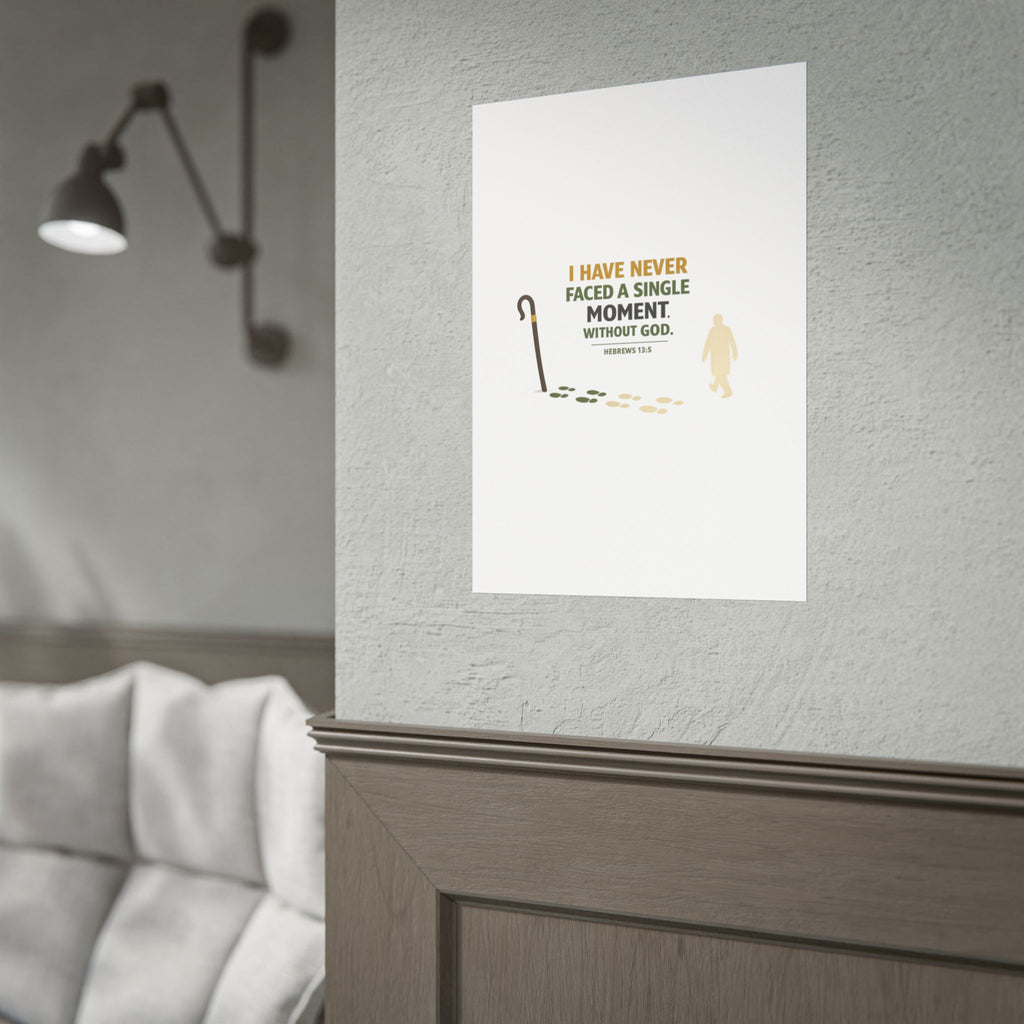 Rolled Poster — "I Have Never Faced a Single Moment Without God" Inspirational Scripture Wall Art (Hebrews 13:5)