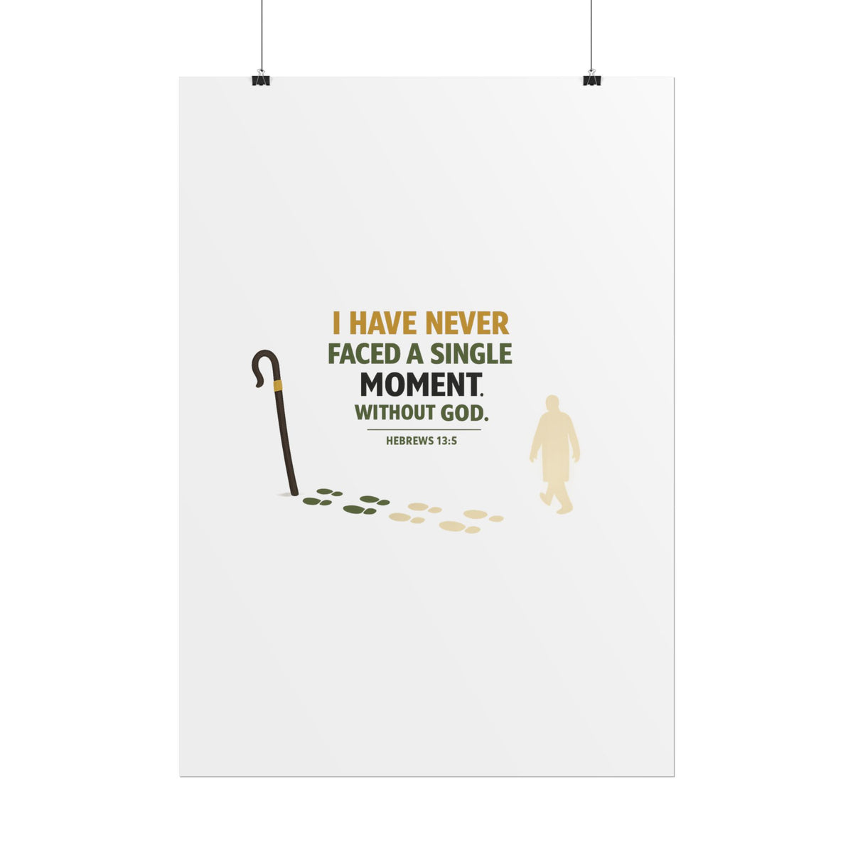 Rolled Poster — "I Have Never Faced a Single Moment Without God" Inspirational Scripture Wall Art (Hebrews 13:5)