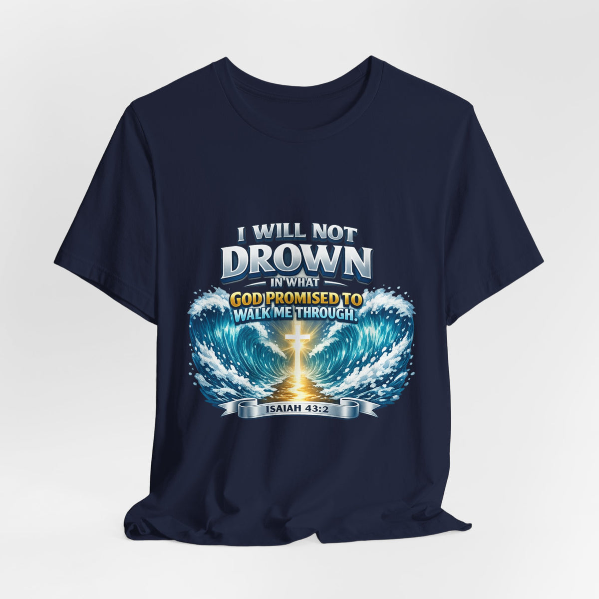 Christian Scripture T-Shirt – "I Will Not Drown" Isaiah 43:2 Faith Graphic Tee