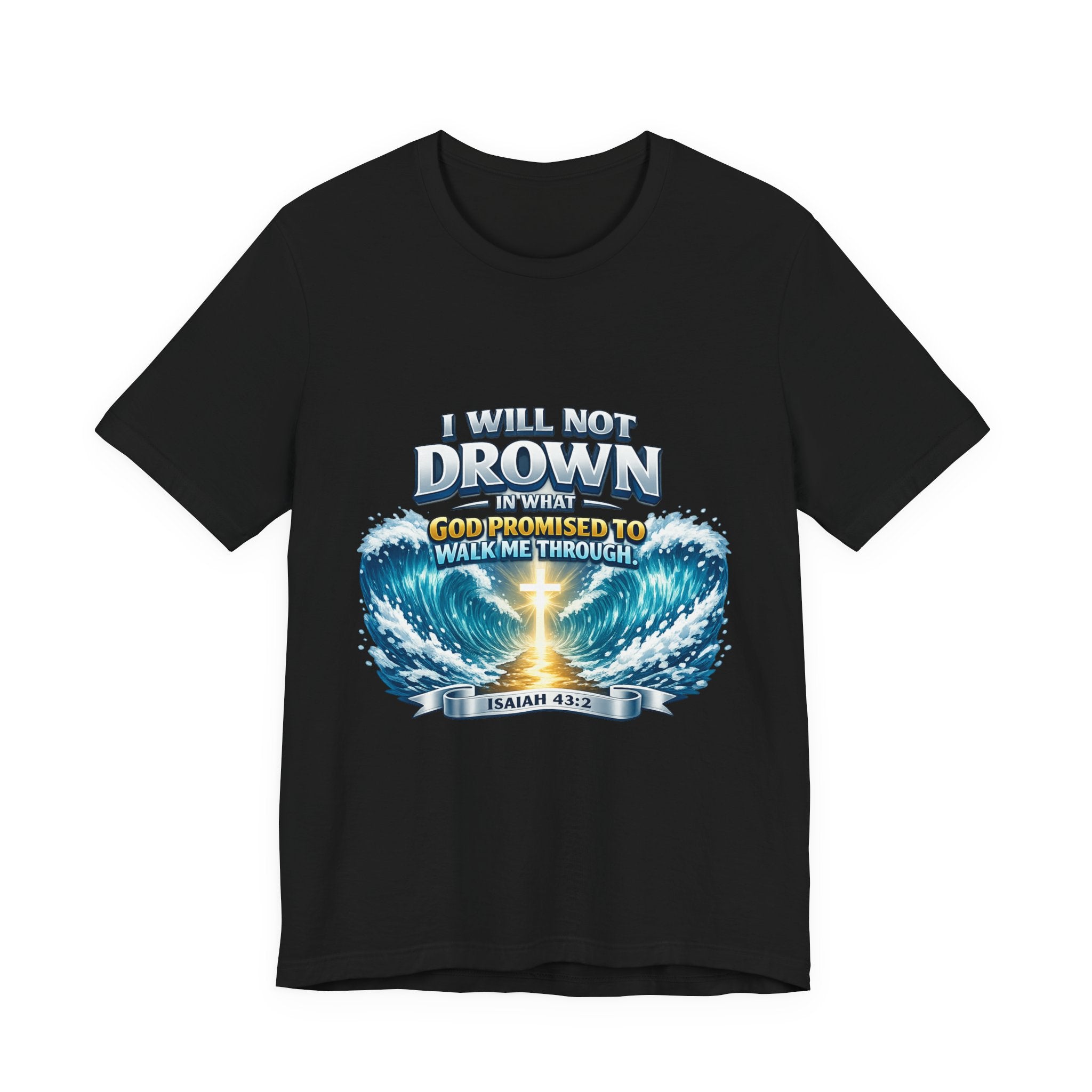 Christian Scripture T-Shirt – "I Will Not Drown" Isaiah 43:2 Faith Graphic Tee