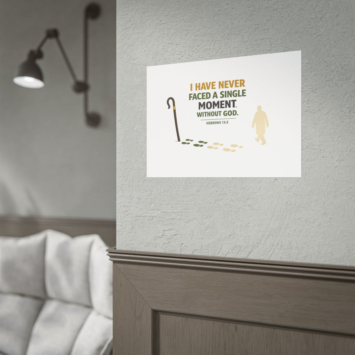 Rolled Poster — "I Have Never Faced a Single Moment Without God" Inspirational Scripture Wall Art (Hebrews 13:5)