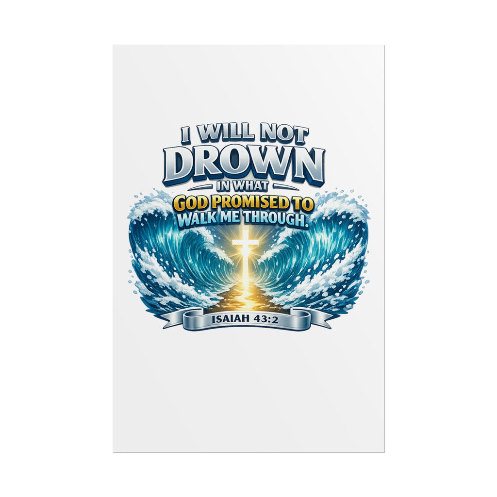 Isaiah 43:2 Rolled Poster — "I Will Not Drown" Christian Faith Wall Art