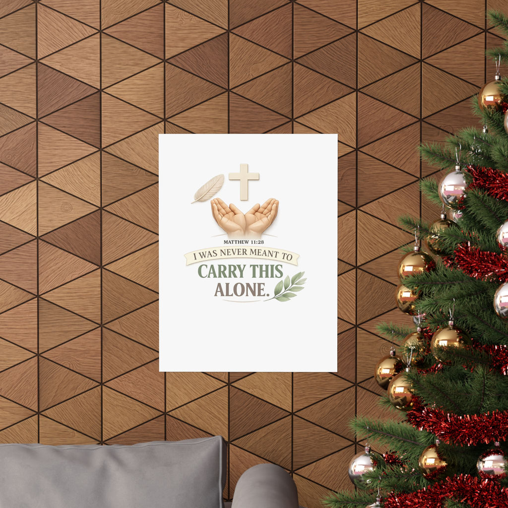 Faith Poster — "I Was Never Meant to Carry This Alone" Matte Vertical Wall Art